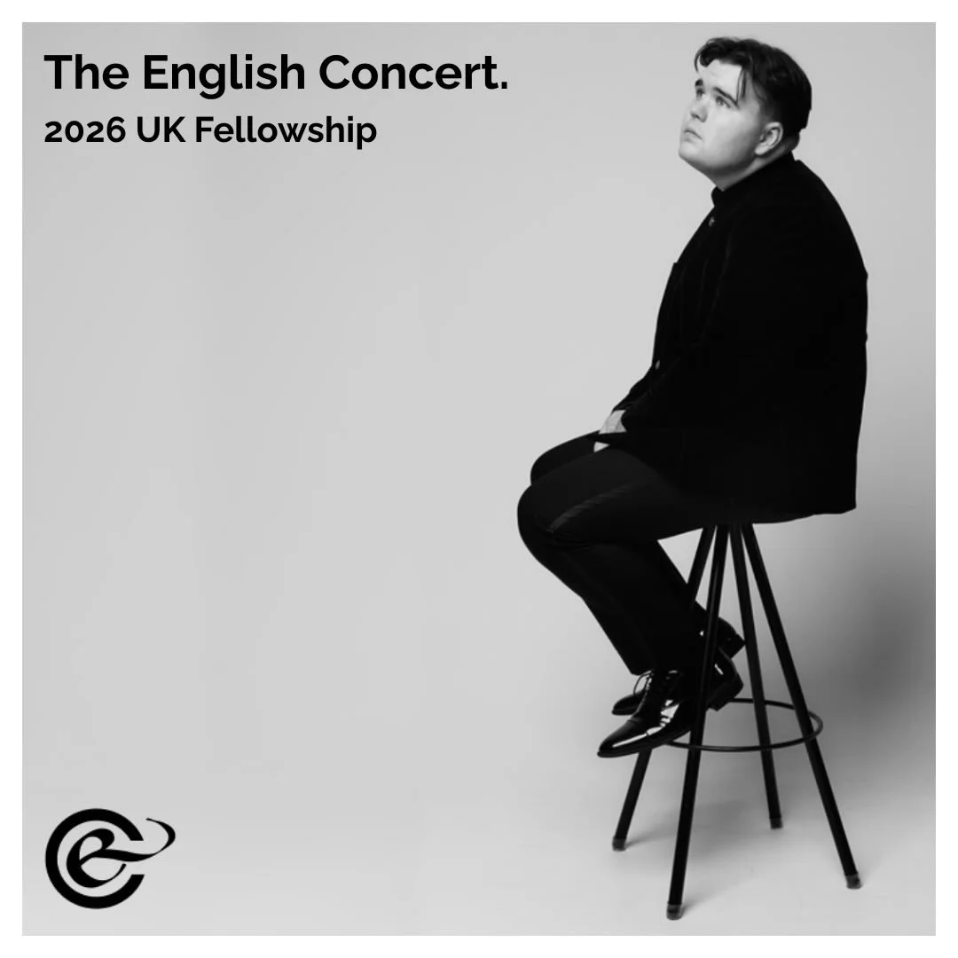 THE ENGLISH CONCERT &mdash; UK FELLOWSHIP

I am delighted announce that I have been selected as a 2026 Fellow with The English Concert.

Launched in 2024, the Fellowship supports emerging early musicians through professional development, offering a g