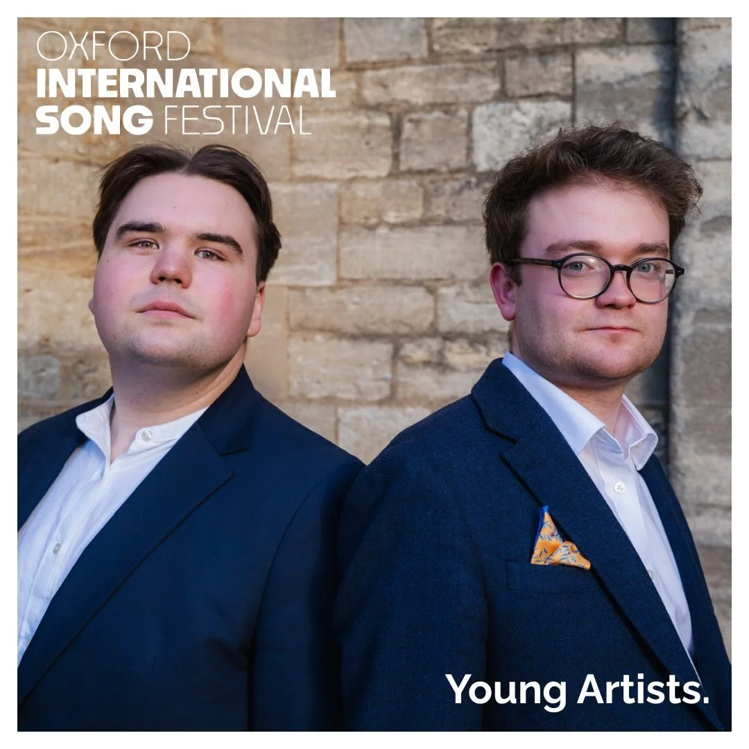 OXFORD INTERNATIONAL SONG FESTIVAL &mdash; YOUNG ARTISTS 2026/27

Delighted to be selected, with Alfred Fardell, as Oxford International Song Festival Young Artists 2026/27.

We are very much looking forward to working on an exciting programme alongs