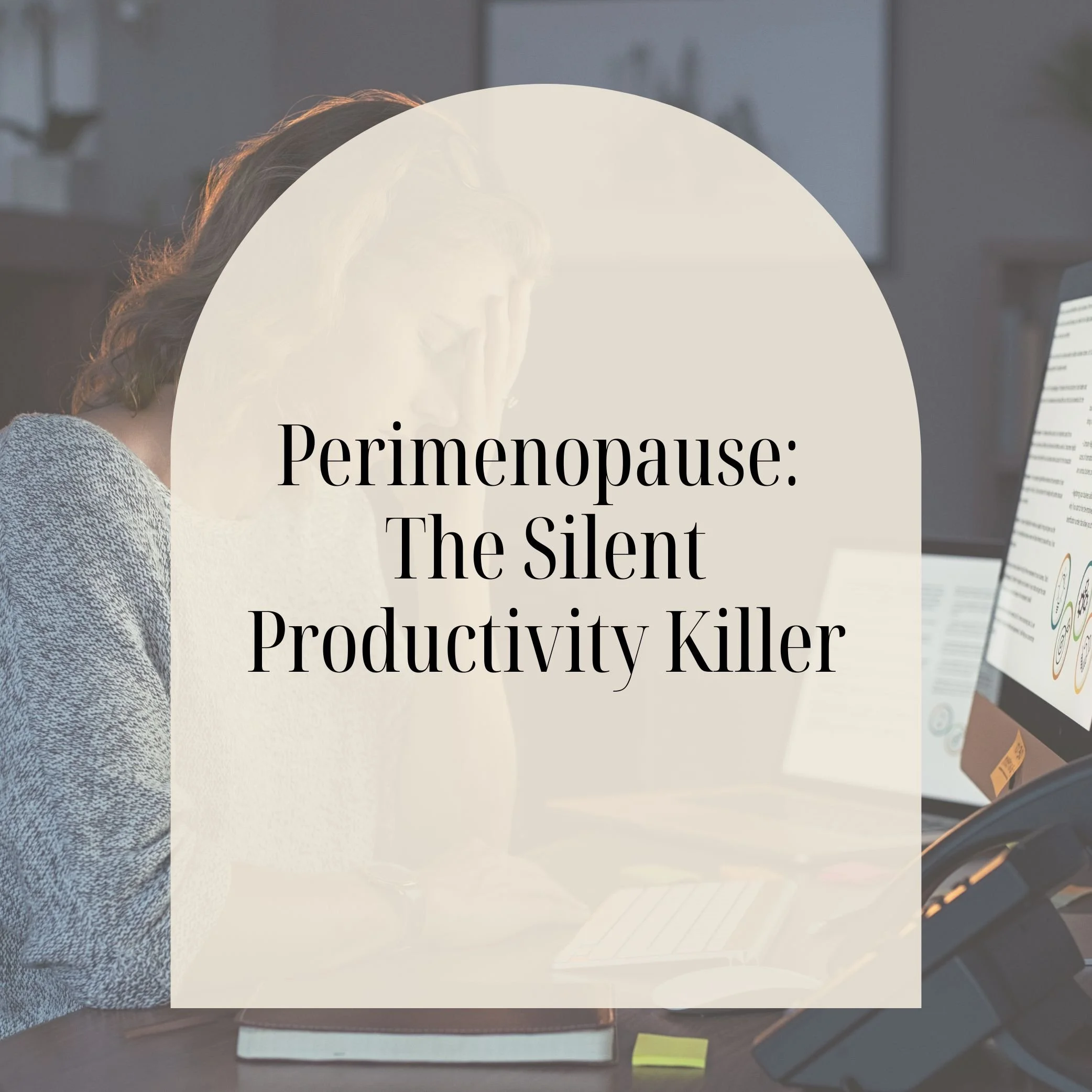 Perimenopause at Work: The     Silent Productivity Killer for Female Founders.
