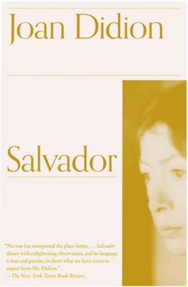    Salvador      by Joan Didion.  Vintage International, 1983 