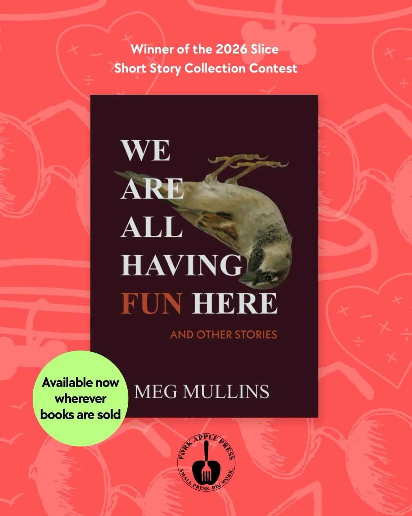We Are All Having Fun Here by Meg Mullins, winner of the 2025 Slice Short Story Collection Contest, is officially launched!

We Are All Having Fun Here is available wherever books are sold or at the Fork Apple Press bookstore at https://forkapplepres
