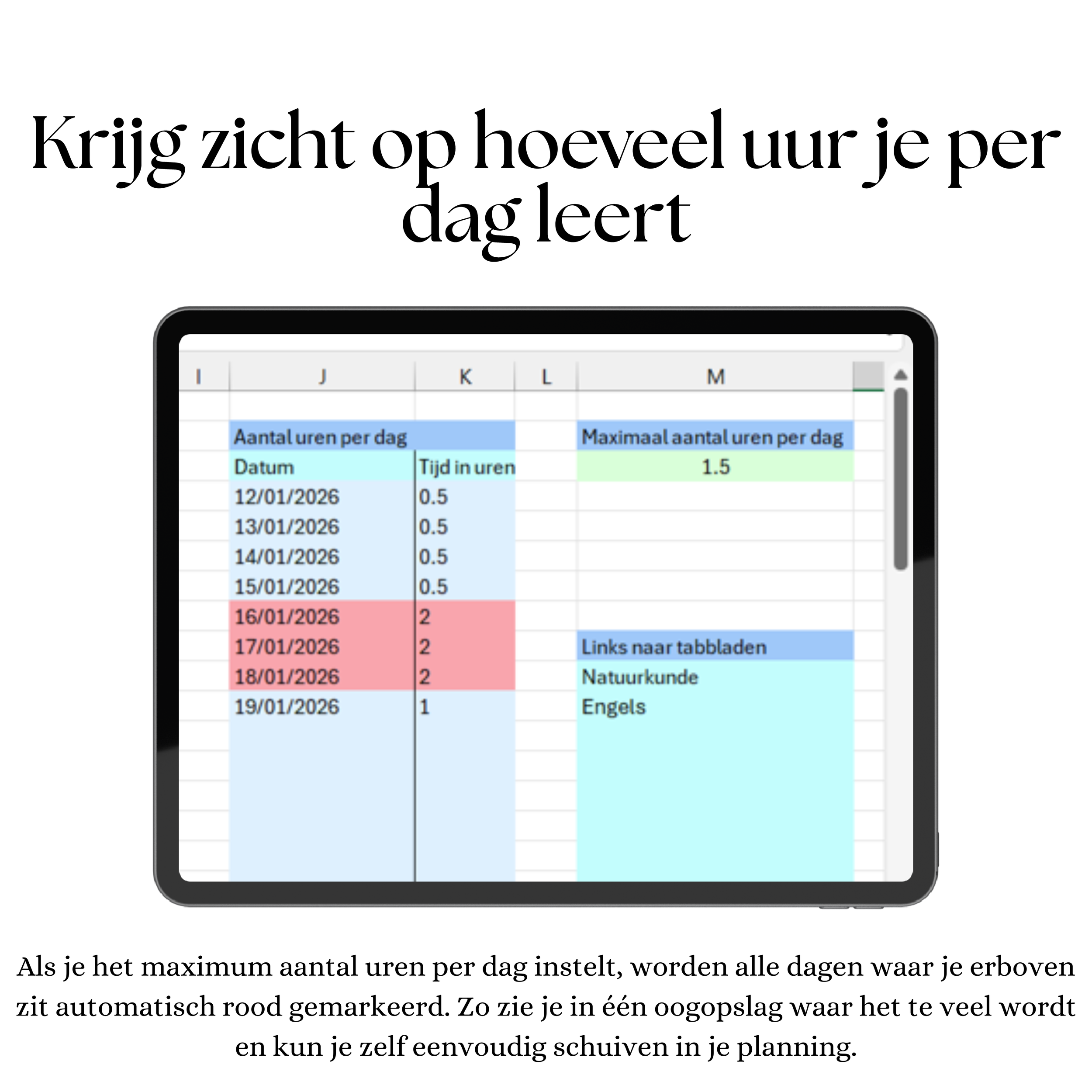 Krijg zicht op hoeveel uur je per dag leert. Als je het maximum aantal uren per dag instelt, worden alle dagen waar je erboven zit automatisch rood gemarkeerd. Zo zie je in één oogopslag waar het te veel wordt en kun je zelf eenvoudig schuiven in je 