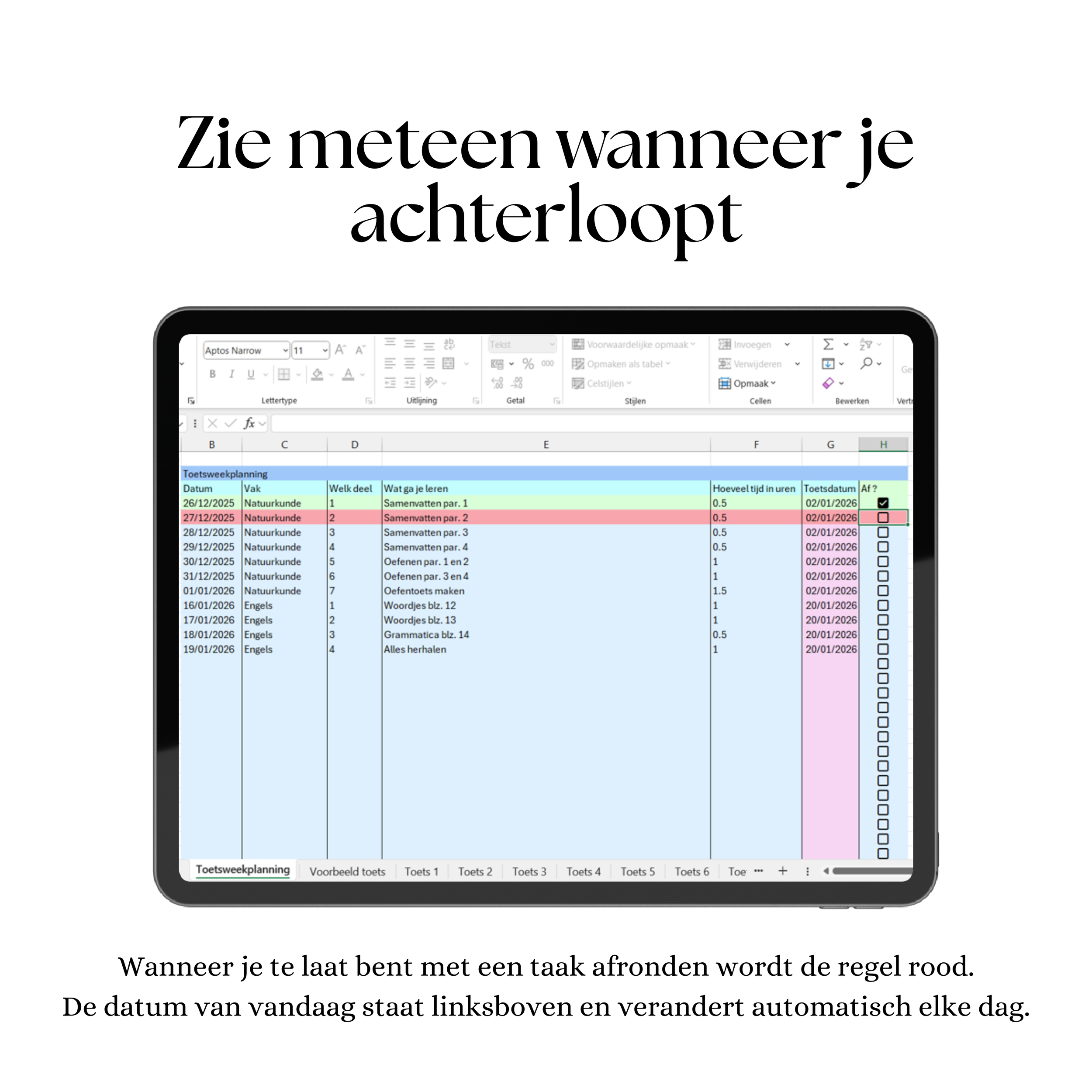 Zie meteen wanneer je achterloopt. Wanneer je te laat bent met een taak afronden en afvinken wordt de regel rood. De datum van vandaag staat linksboven en verandert automatisch elke dag. 