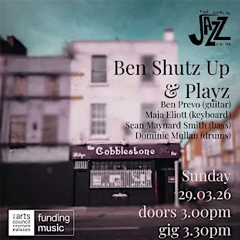 The Dublin Jazz Co-Op Presents: 'Ben Shutz Up and Playz'