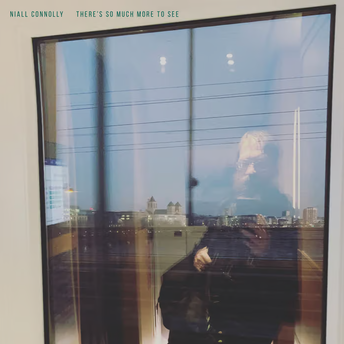 Niall Connolly – There’s So Much More To See