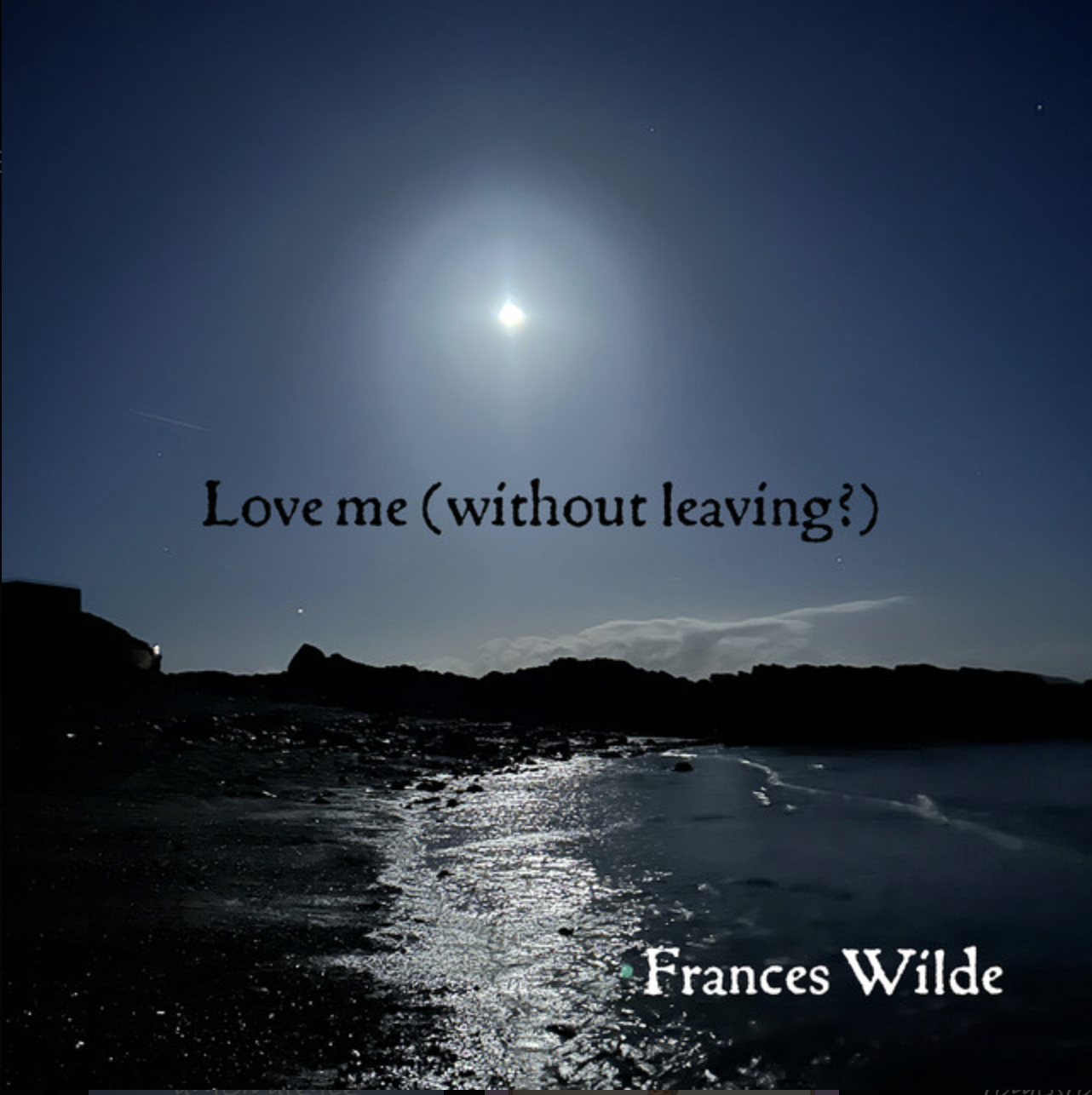 Frances Wilde - Love Me (Without Leaving?)