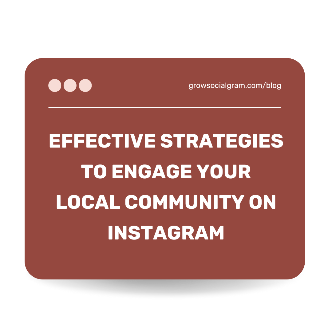 Effective Strategies to Engage Your Local Community on Instagram