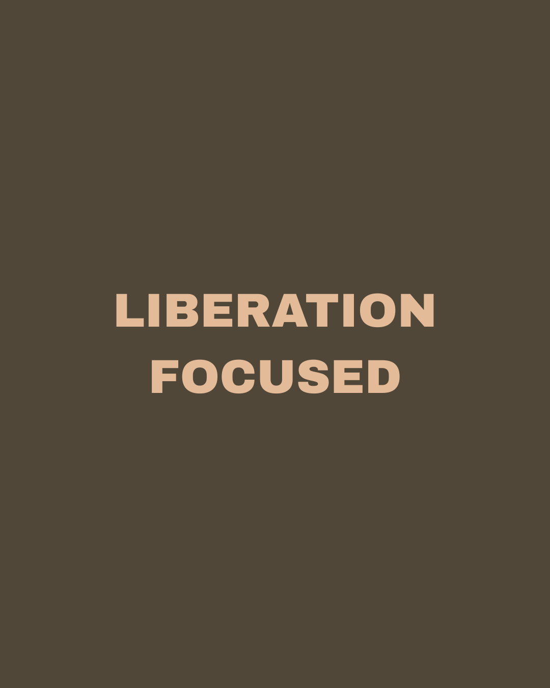 Text on a dark background saying 'Liberation Focused' in beige font.