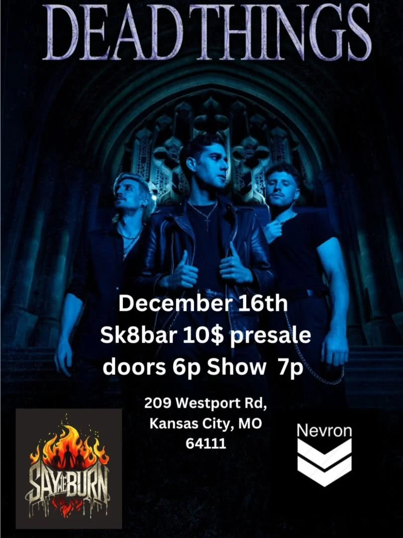 Dead Things is coming to Sk8bar December 16th!! Say We Burn and Nevron will be joining them.  Make sure to come check these bands out.