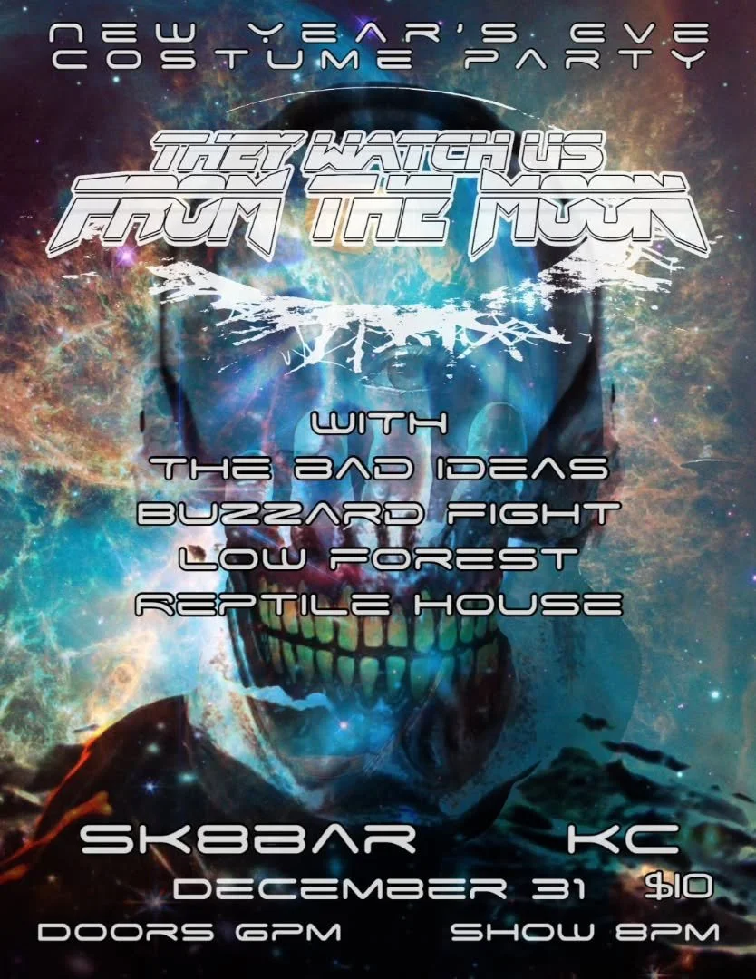 We have our bad ass NYE Party in the books and we can't wait to bring in the new year with this one!  They Watch Us from the Moon and Bad Ideas are on the bill!!! Buzzard Fight, Reptile House, and Low Forest take the stage as well!  What better way t