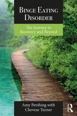 Binge Eating Disorder: The Journey to Recovery and Beyond by Amy Pershing