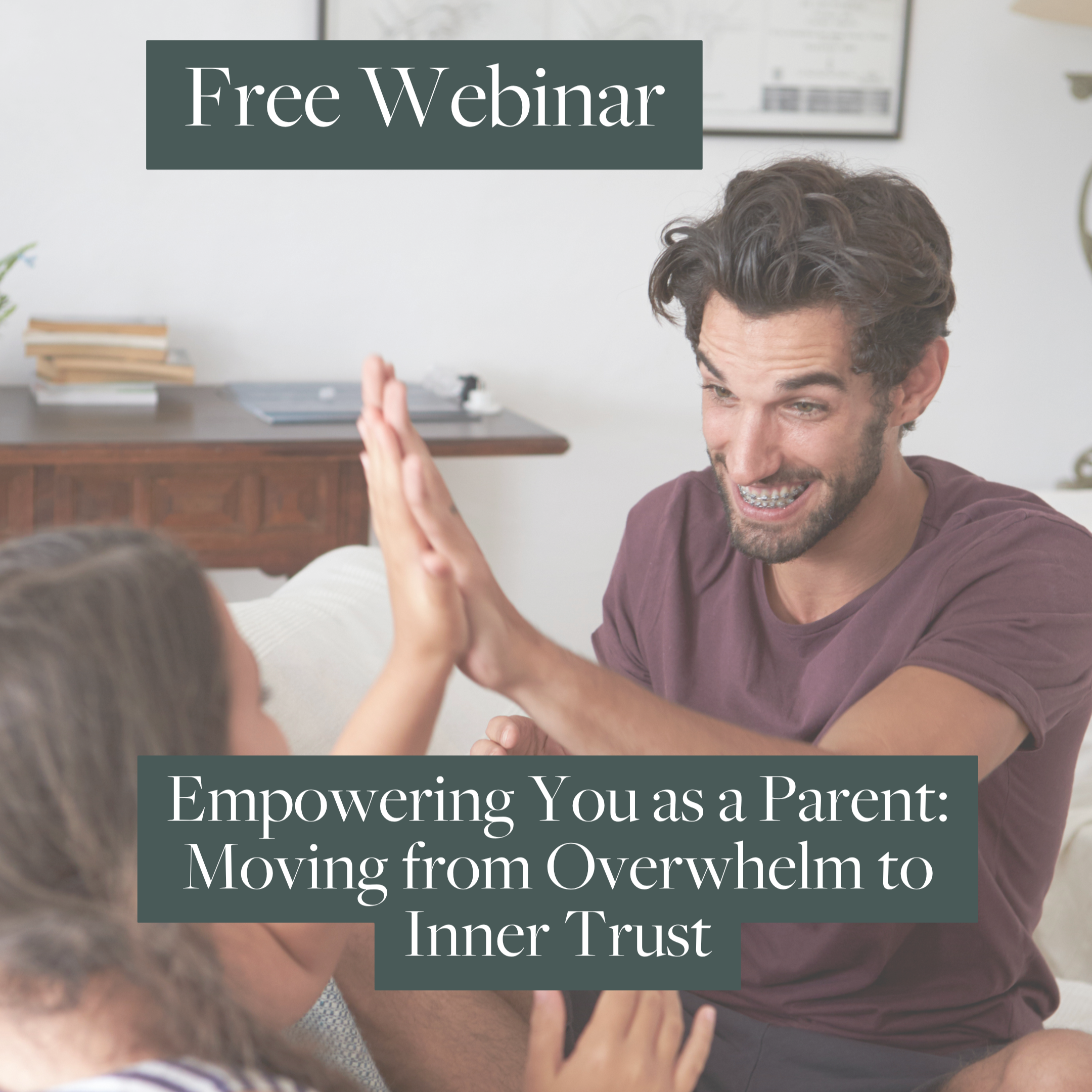 Free webinar: Empowering You as a Parent: Moving from Overwhelm to Inner Trust