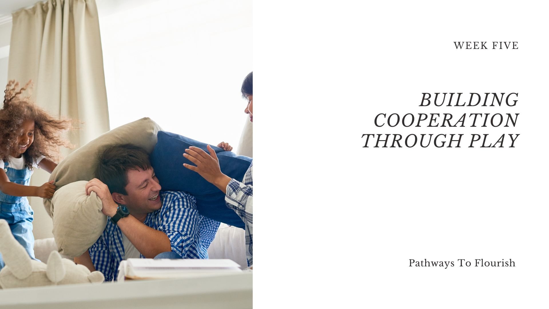 Week 5 of the Pathways to Flourish parenting course – using connection and play to encourage cooperation.