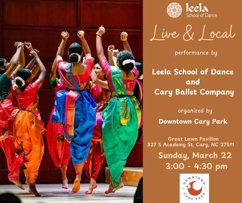 An afternoon of dance, culture, and storytelling 

Leela Dance School brings the beauty of Bharata Natyam to the Live &amp; Local series at Downtown Cary Park.

Sunday, March 22 | 3&ndash;4:30 PM

Come support local artists and enjoy an inspiring per