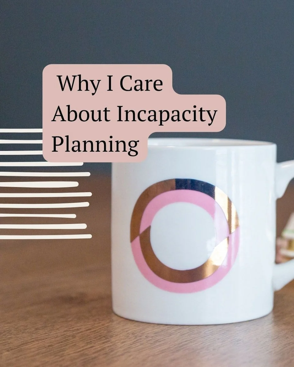 Why I Care About Incapacity Planning
When I first became a mom, I remember feeling the weight of everything on my shoulders. It wasn’t just about diaper bags and doctor visits anymore — it was about being responsible for a whole person&r