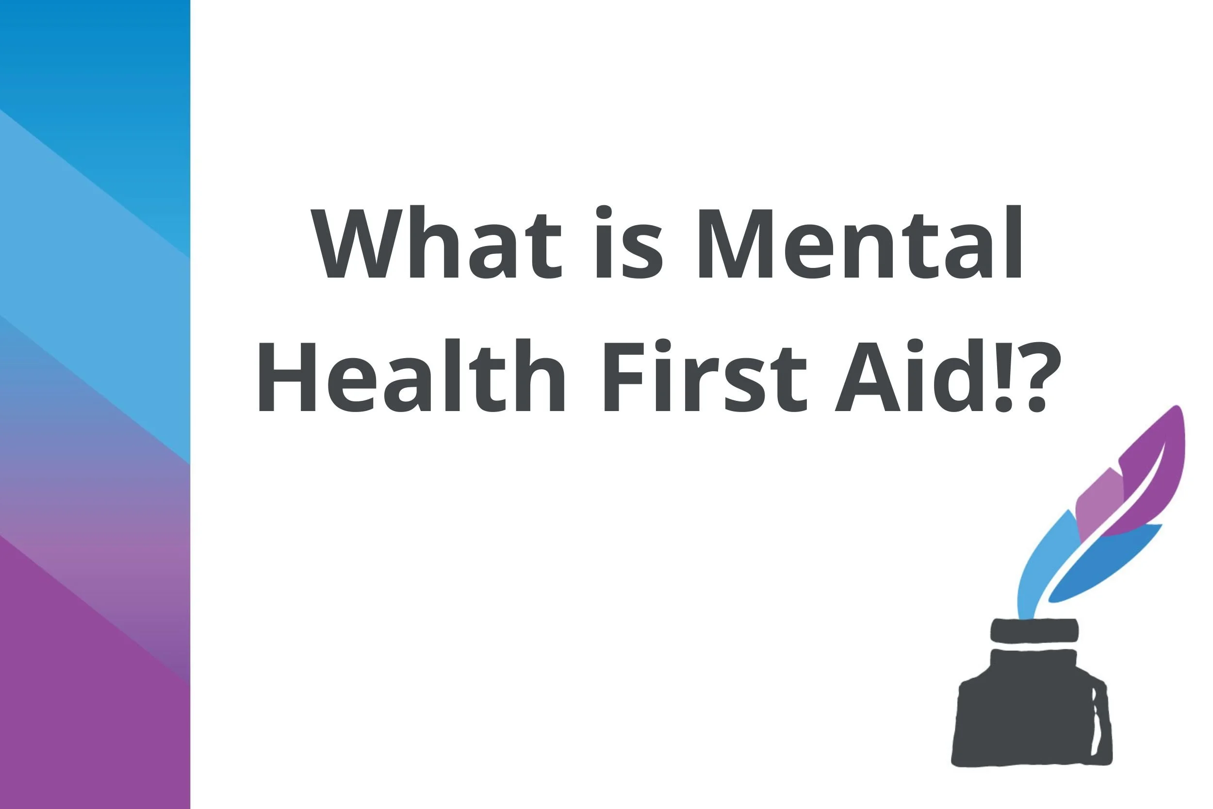 But, what is Mental Health First Aid - The beginners guide! 