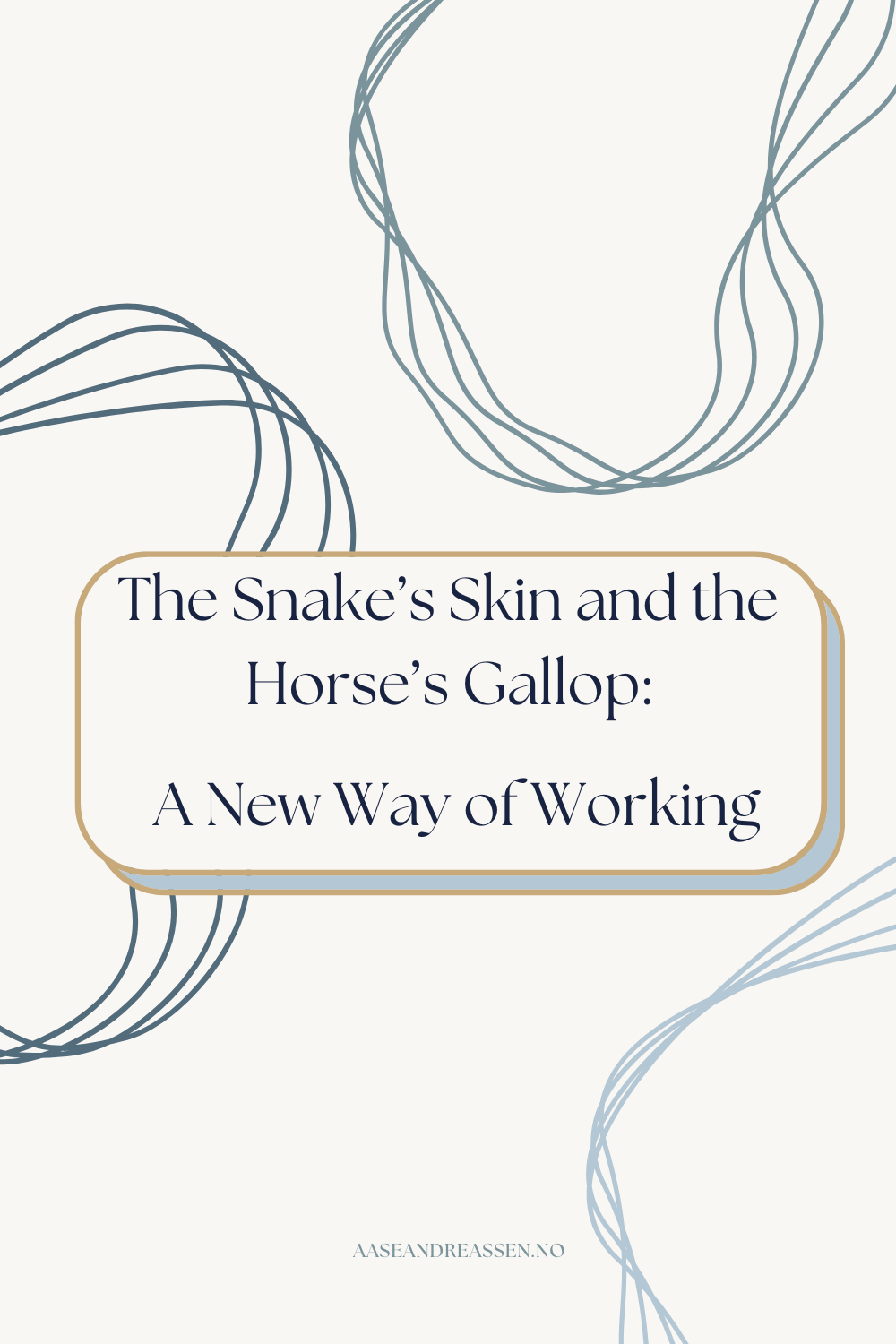 The Snake’s Skin and the Horse’s Gallop: A New Way of Working