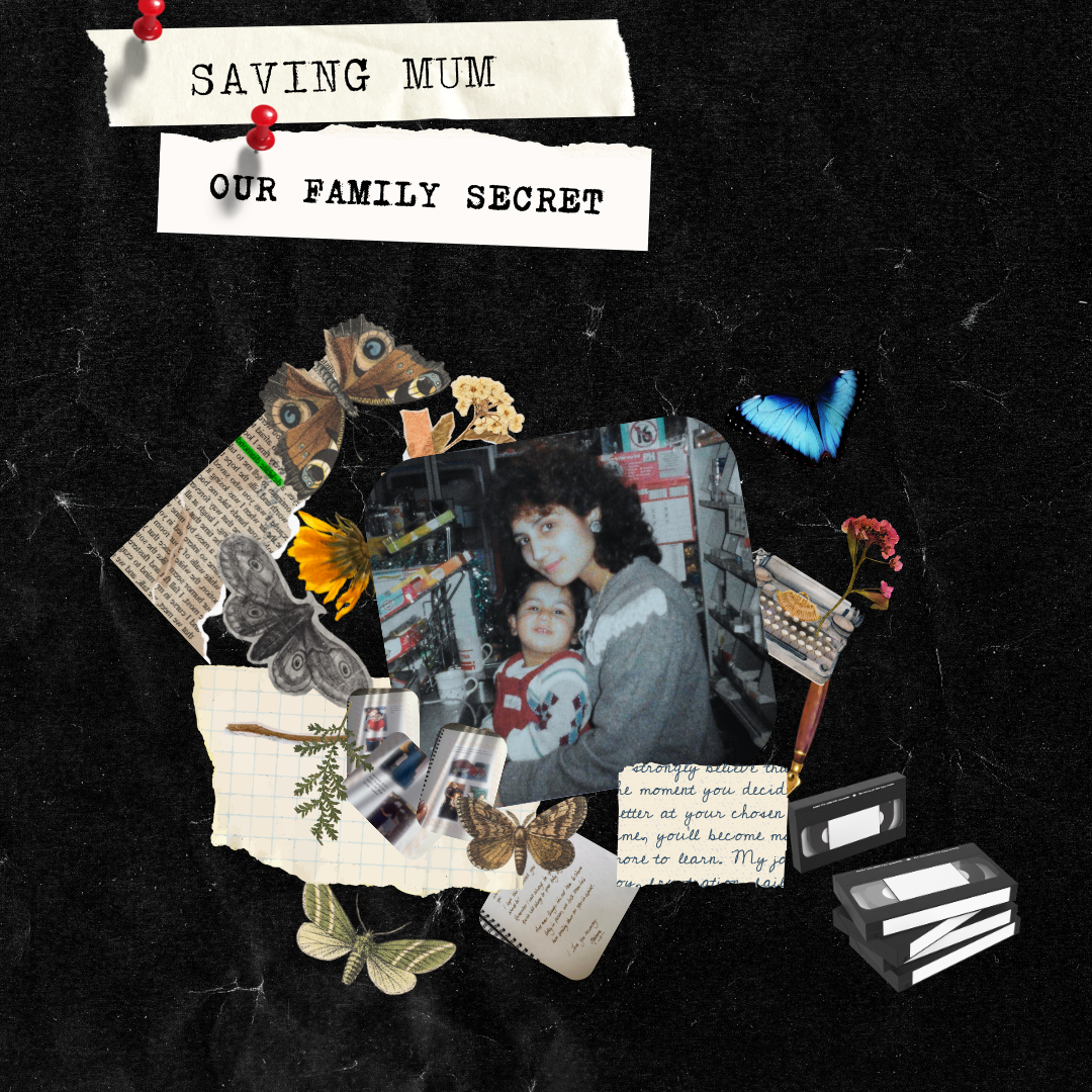 A collage featuring a centered photo of a woman and a young girl, surrounded by butterflies, flowers, torn paper, handwritten notes, cassette tapes, and small images, set against a black background with a sign that reads 'Saving Mum, Our Family Secret'.