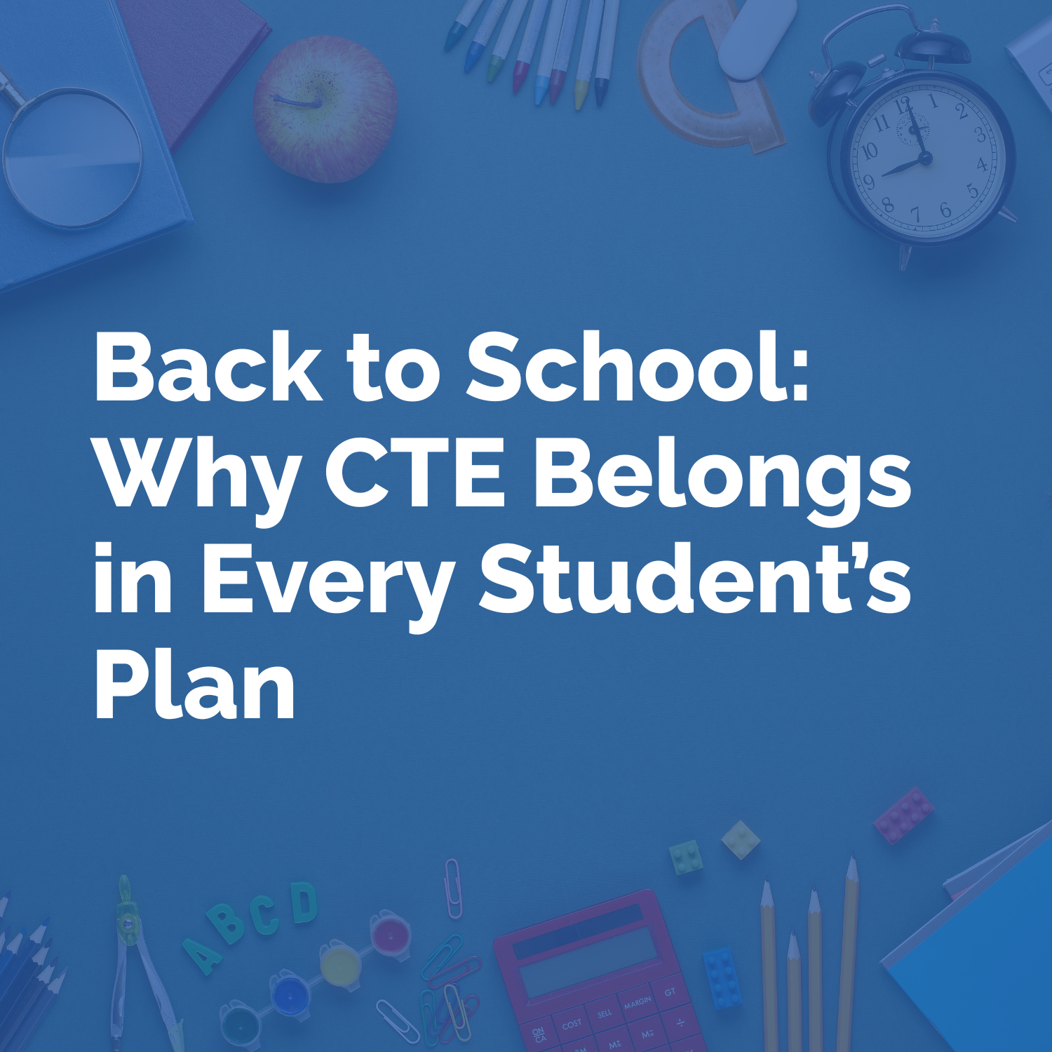 Back to School: Why CTE Belongs in Every Student’s Plan