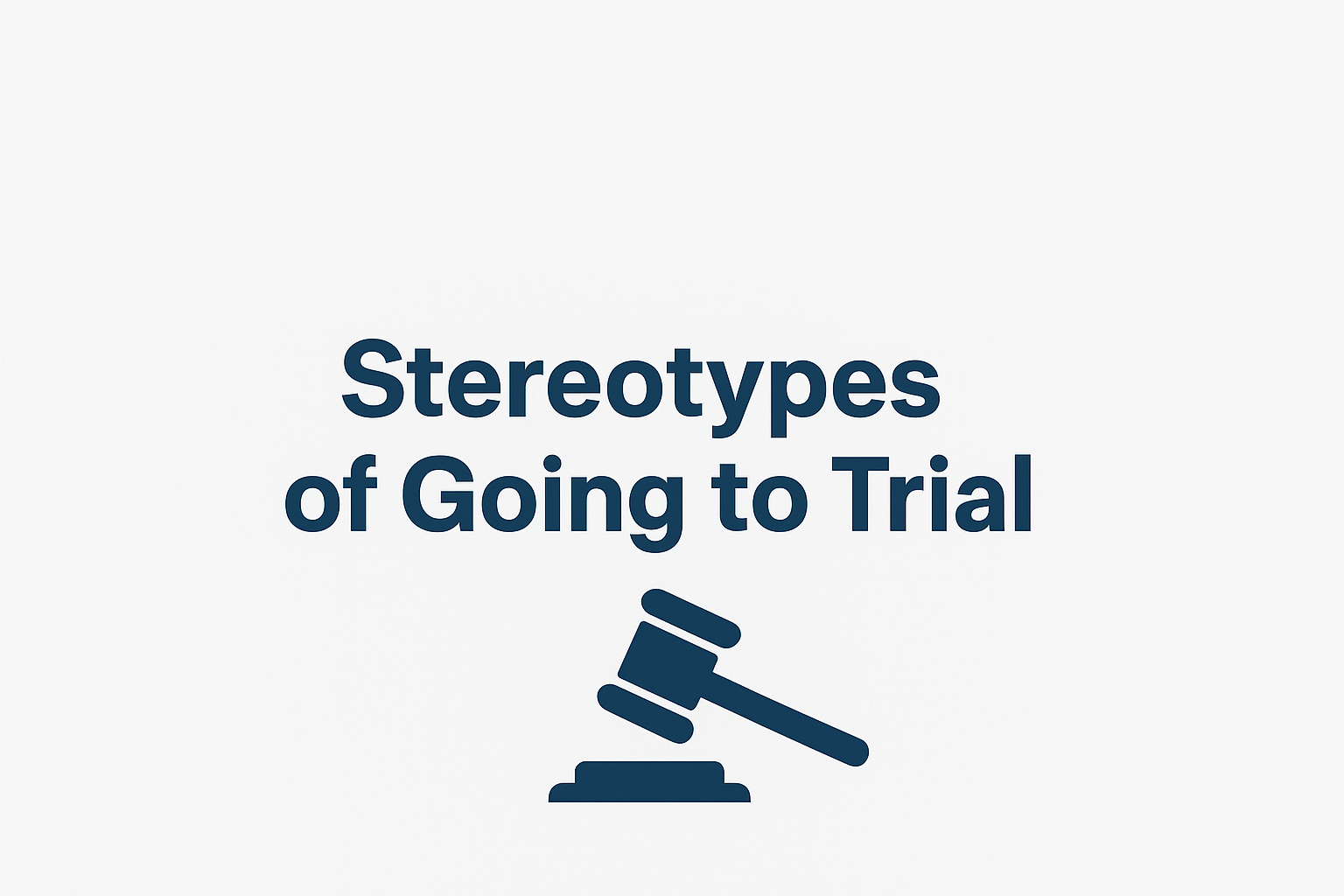 The Stereotypes of Going to Trial: What Really Happens in the Courtroom