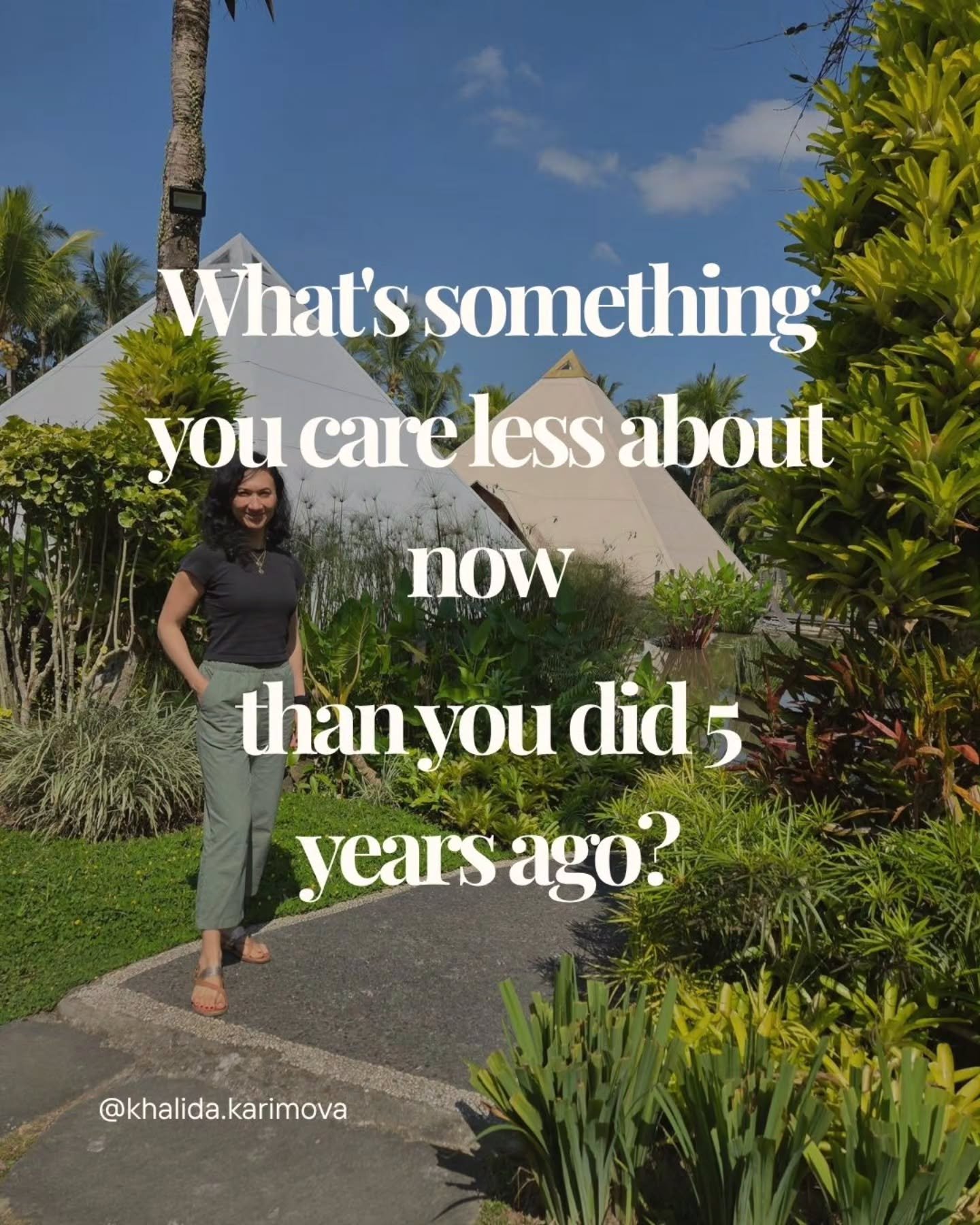 I'll go first.

Five years ago I cared much more about:

&bull; having a plan
&bull; knowing what comes next
&bull; looking successful from the outside
&bull; making the "right" decision

Today, I care much more about:

&bull; meaningful re