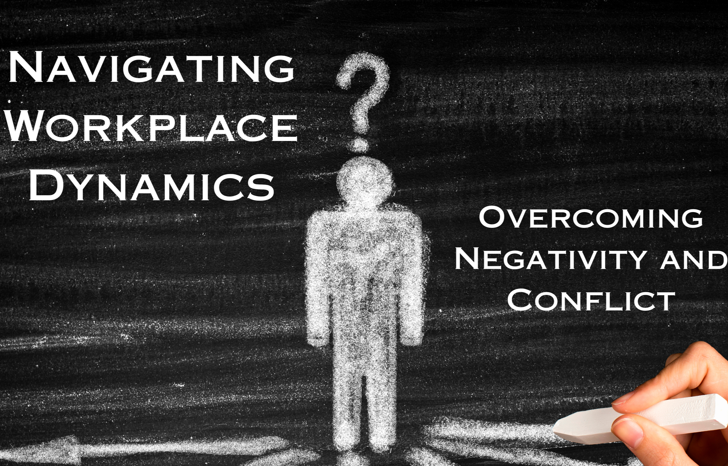 Navigating Workplace Dynamics: Overcoming Negativity and Conflict