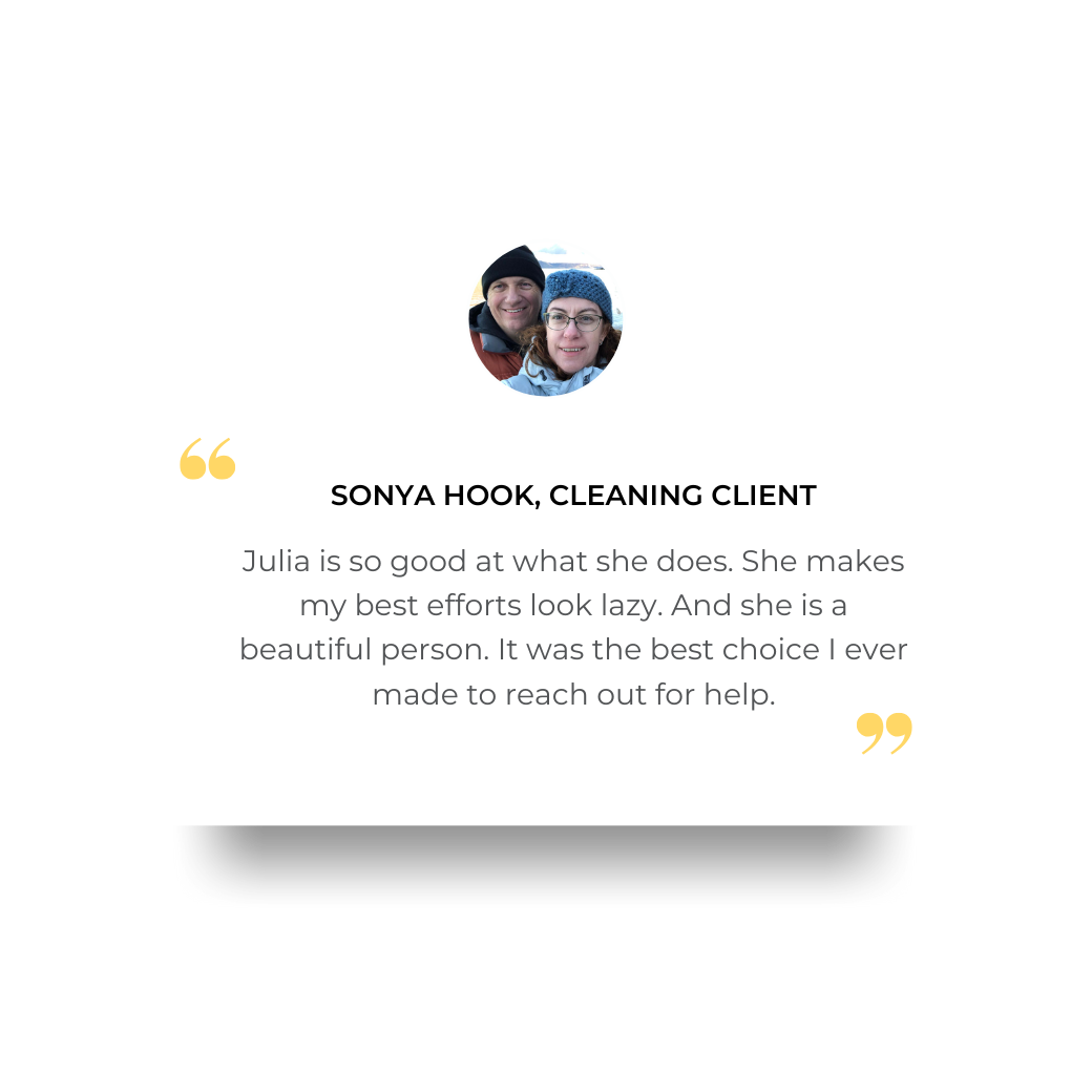 Testimonial card with a photo of a smiling couple outdoors. Text reads: 'Sonya Hook, Cleaning Client. Julia is so good at what she does. She makes my best efforts look lazy. And she is a beautiful person. It was the best choice I ever made to reach o