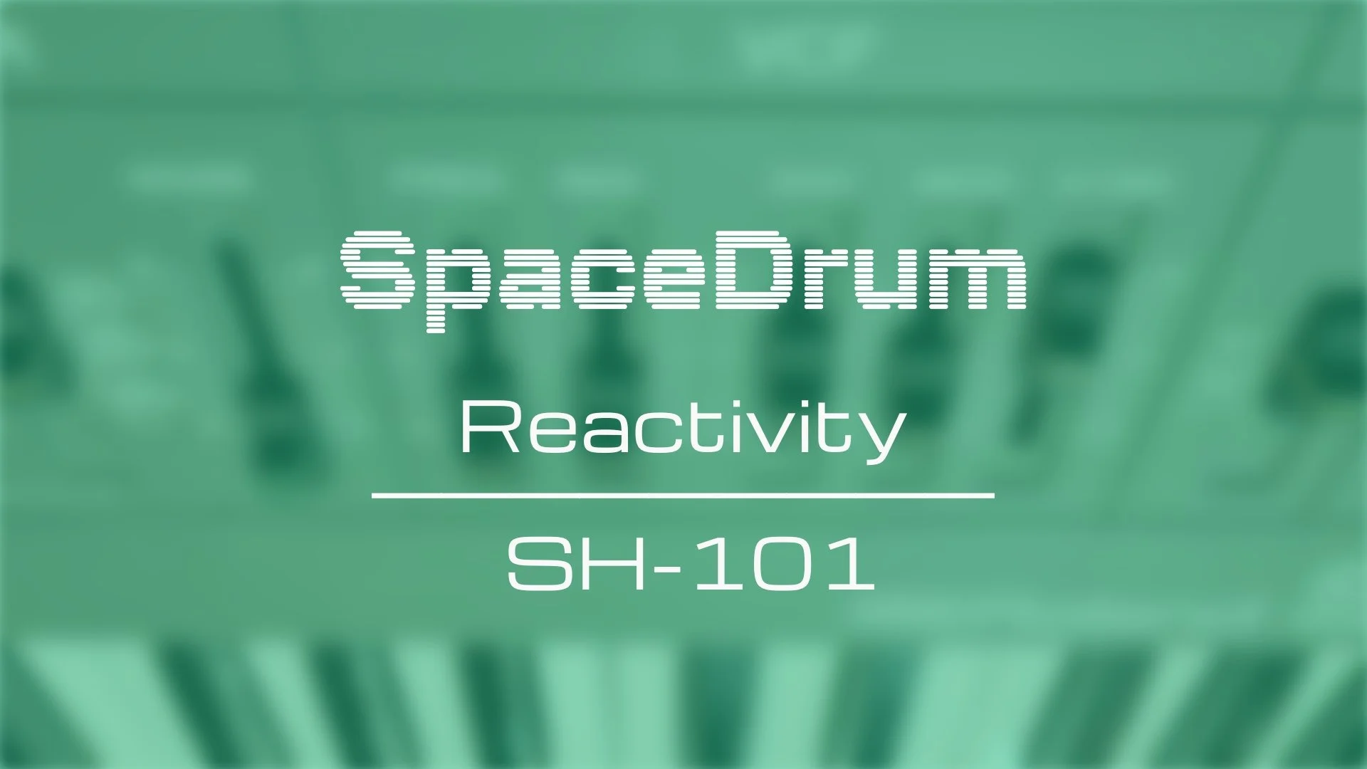 Reactivity: SpaceDrum x SH-101