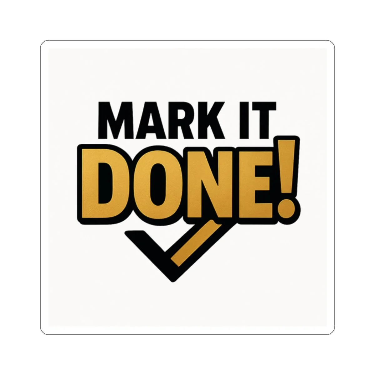 Mark It Done motivational kiss-cut vinyl sticker in black and gold, glossy finish, check-mark accent