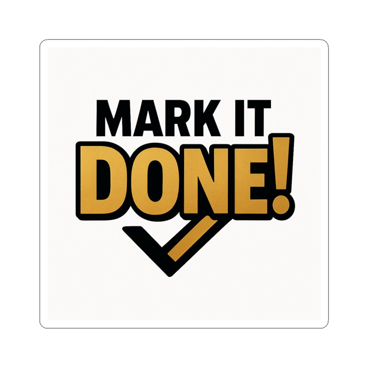 Mark It Done motivational kiss-cut vinyl sticker in black and gold, glossy finish, check-mark accent