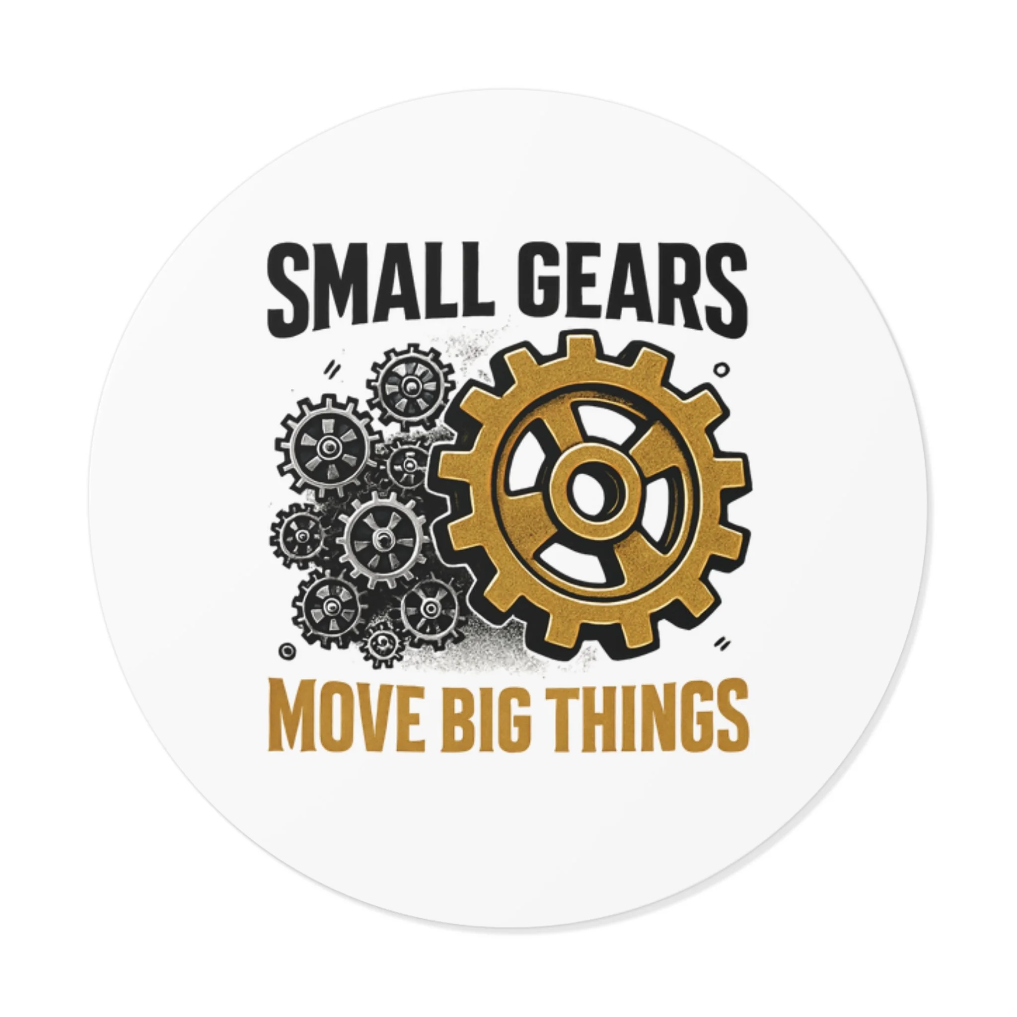 Round matte vinyl sticker with black gear cluster and one bronze gear reading “SMALL GEARS — MOVE BIG THINGS.