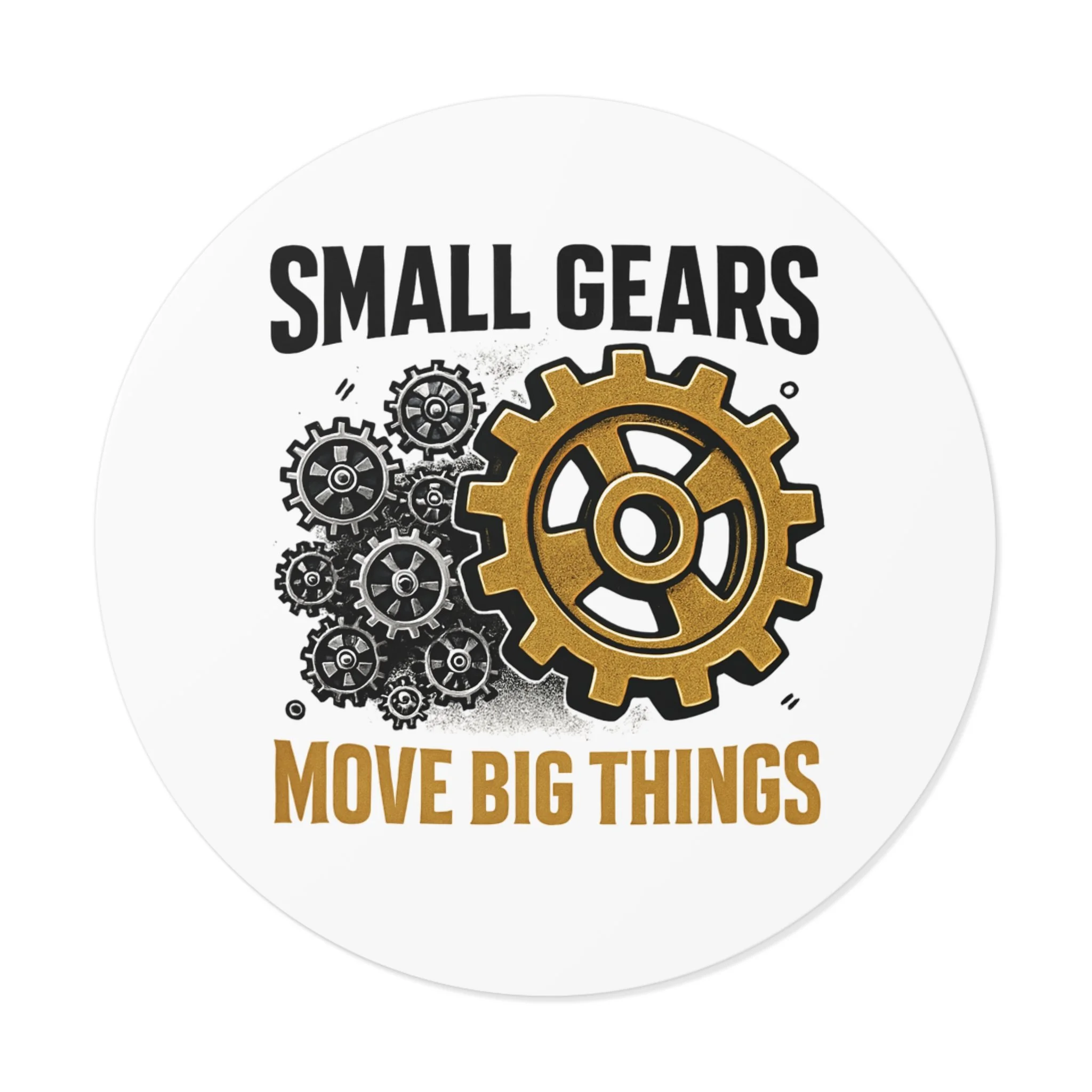 Round matte vinyl sticker with black gear cluster and one bronze gear reading “SMALL GEARS — MOVE BIG THINGS.
