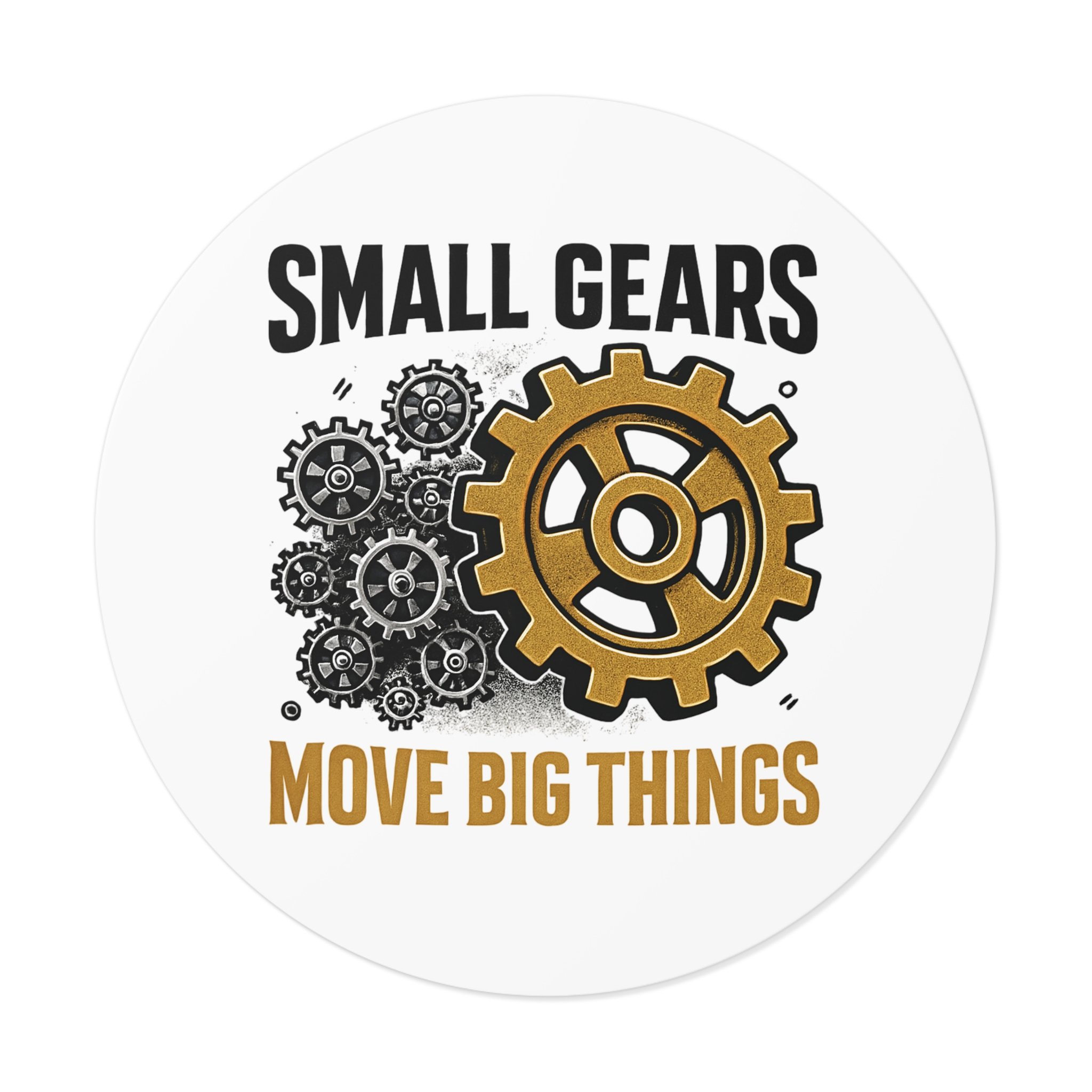 Round matte vinyl sticker with black gear cluster and one bronze gear reading “SMALL GEARS — MOVE BIG THINGS.