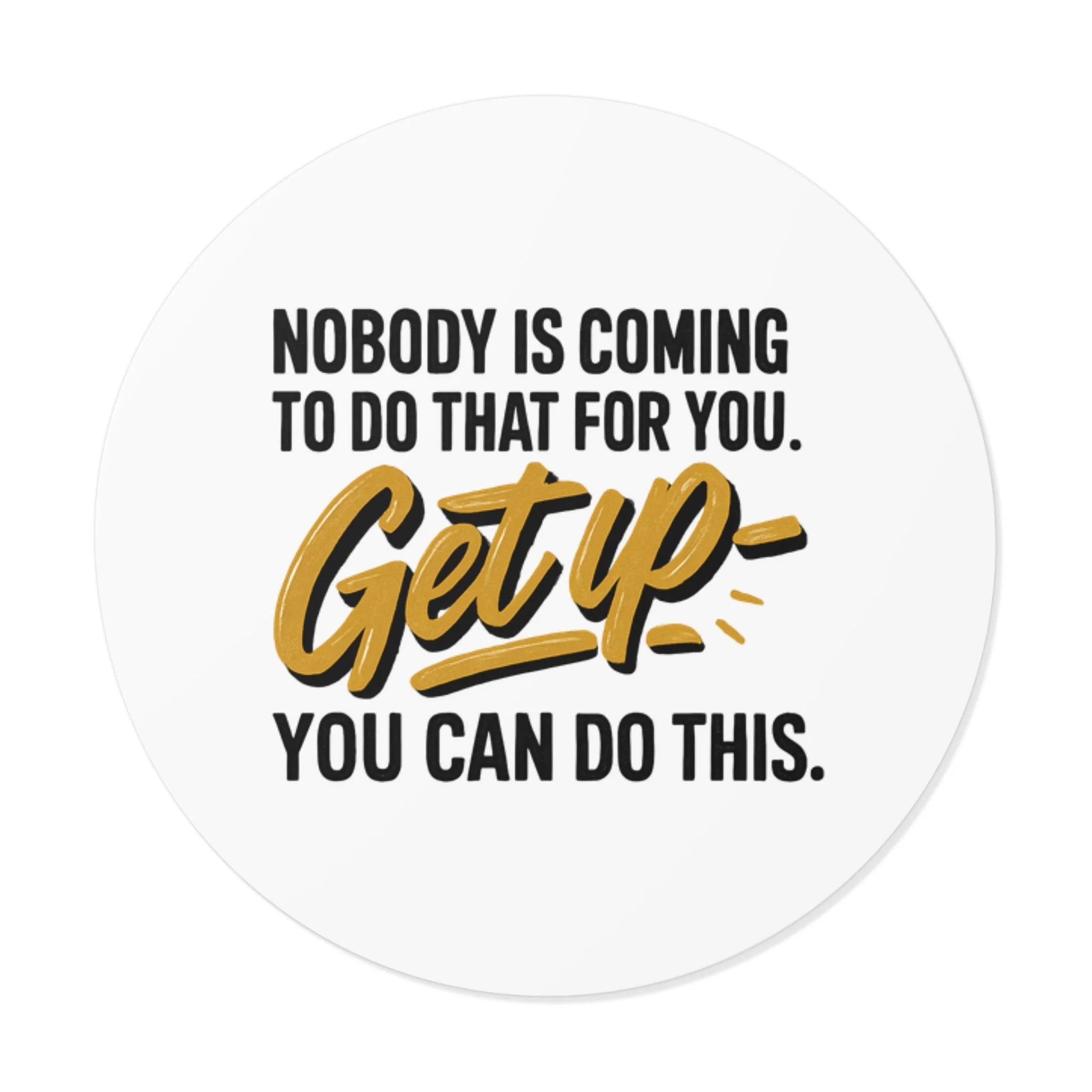 Round matte vinyl sticker with hand-lettered gold “Get up” and bold black type, motivational design for laptops and water bottles.