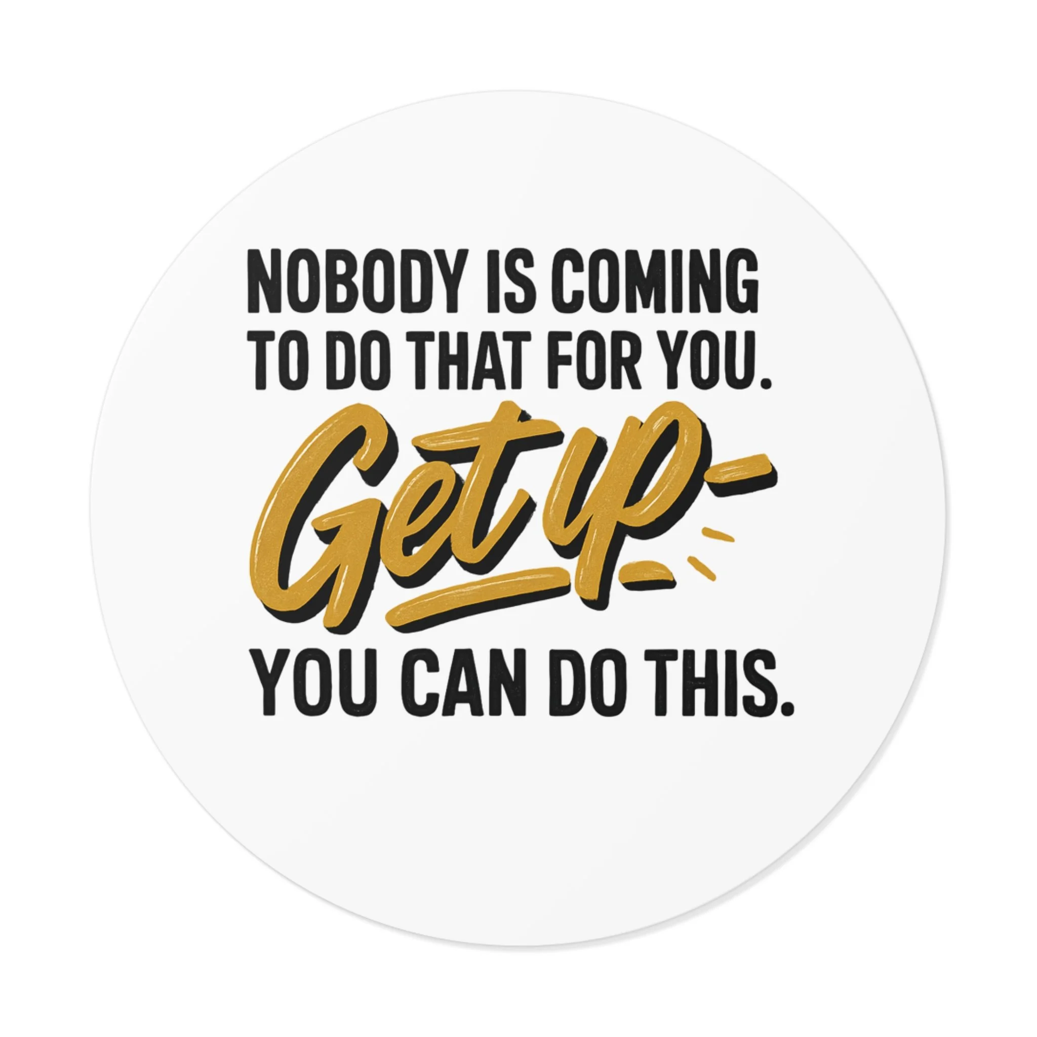 Round matte vinyl sticker with hand-lettered gold “Get up” and bold black type, motivational design for laptops and water bottles.