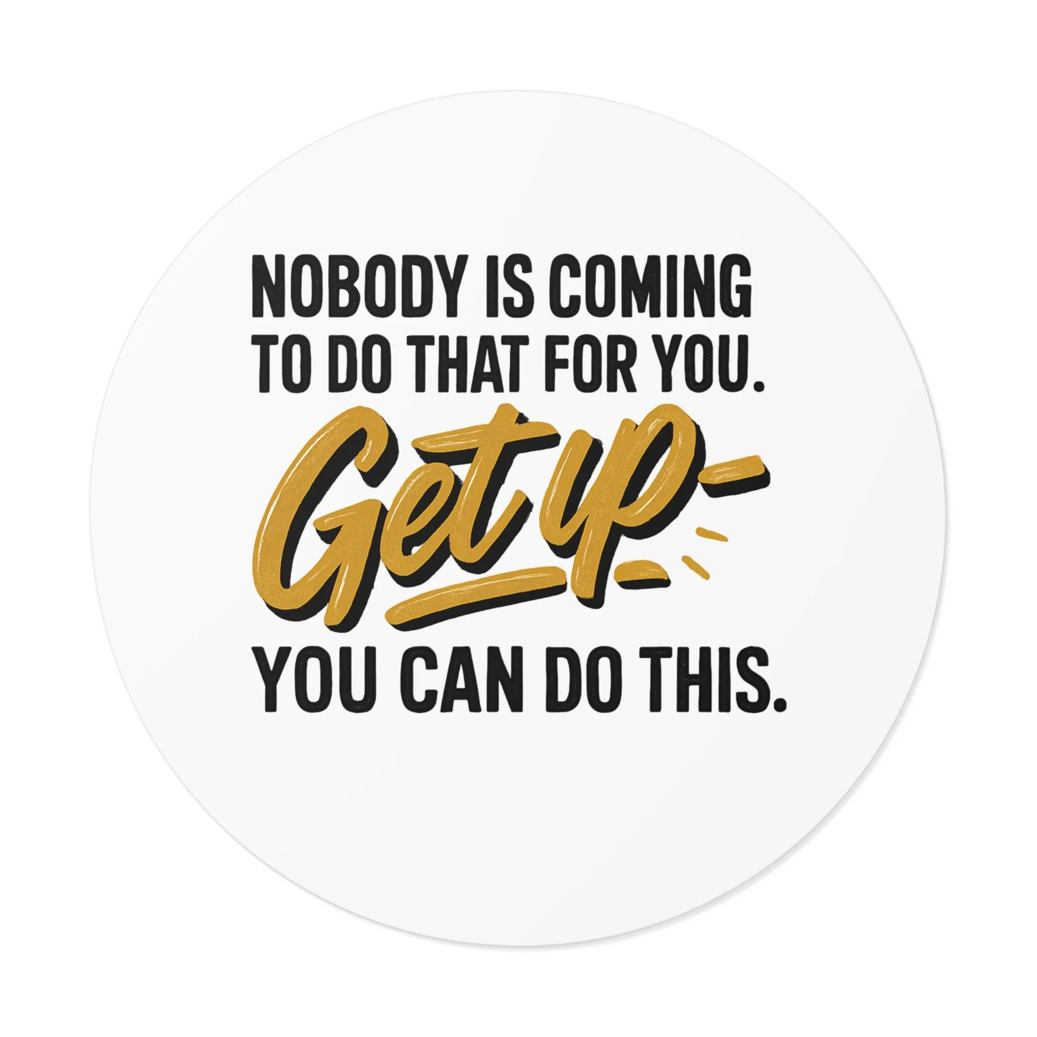 Round matte vinyl sticker with hand-lettered gold “Get up” and bold black type, motivational design for laptops and water bottles.