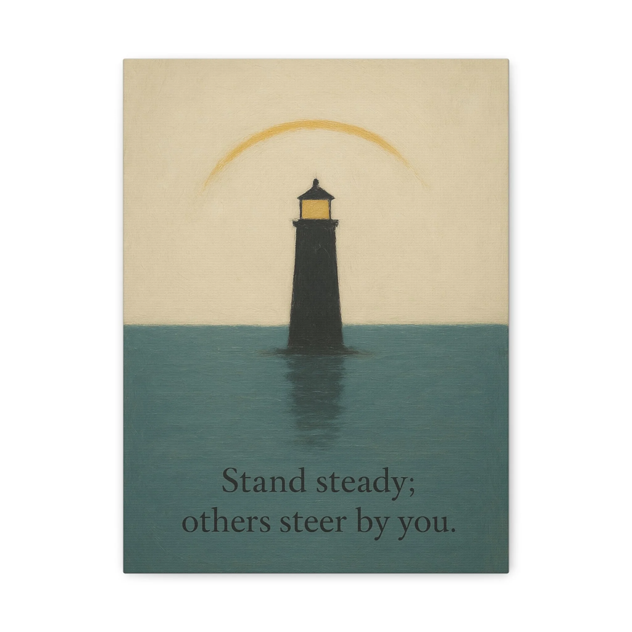 Front view of lighthouse canvas with cream sky, muted teal sea, gold arc, and quote “Stand steady; others steer by you.”