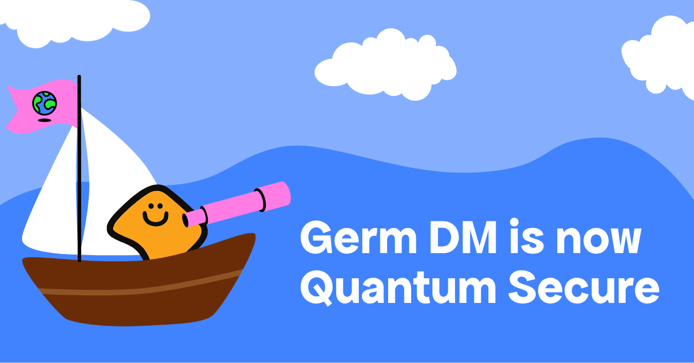 An illustration of a germie on a sailboat: blue sea, blue sky, white clouds, white sail, and Germie is holding a pink spyglass. The text reads: "Germ DM is now quantum secure"