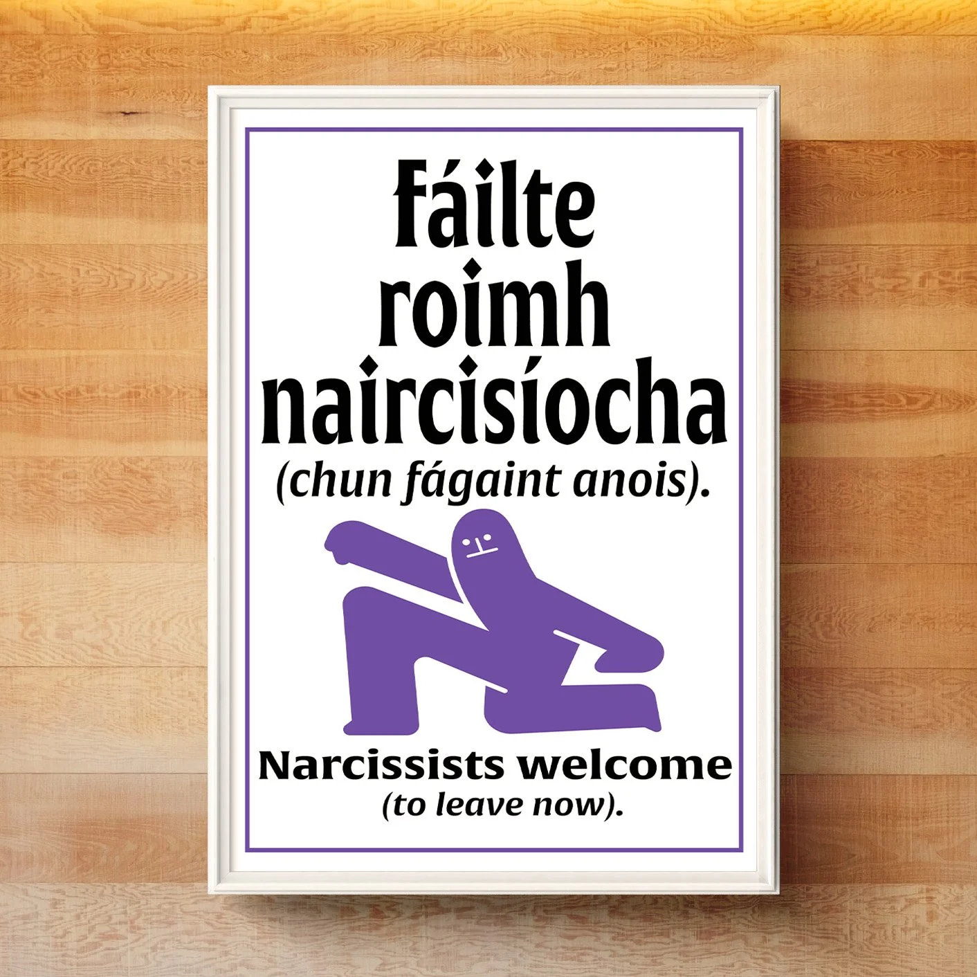 Irish Humour Series I_Narcissists welcome (to leave now)_A4 frame.jpg