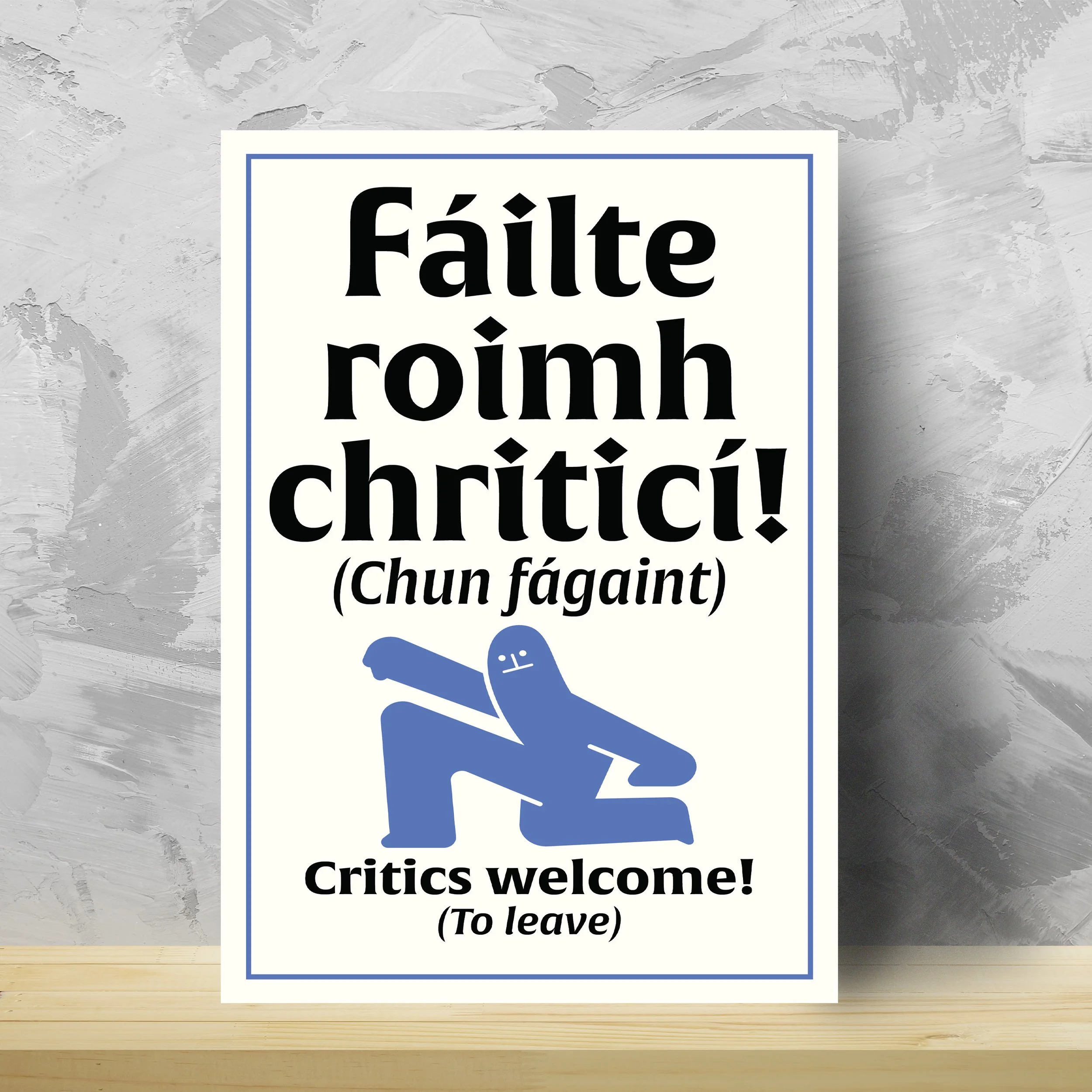 Critics welcome! To leave... Wall art made by native-Irish (Gaeilc) speakers on Ireland's Wild Atlantic Way. Featuring a very Irish sense of humour, wit and sarcasm. Teanga Ġrá = Love Language.