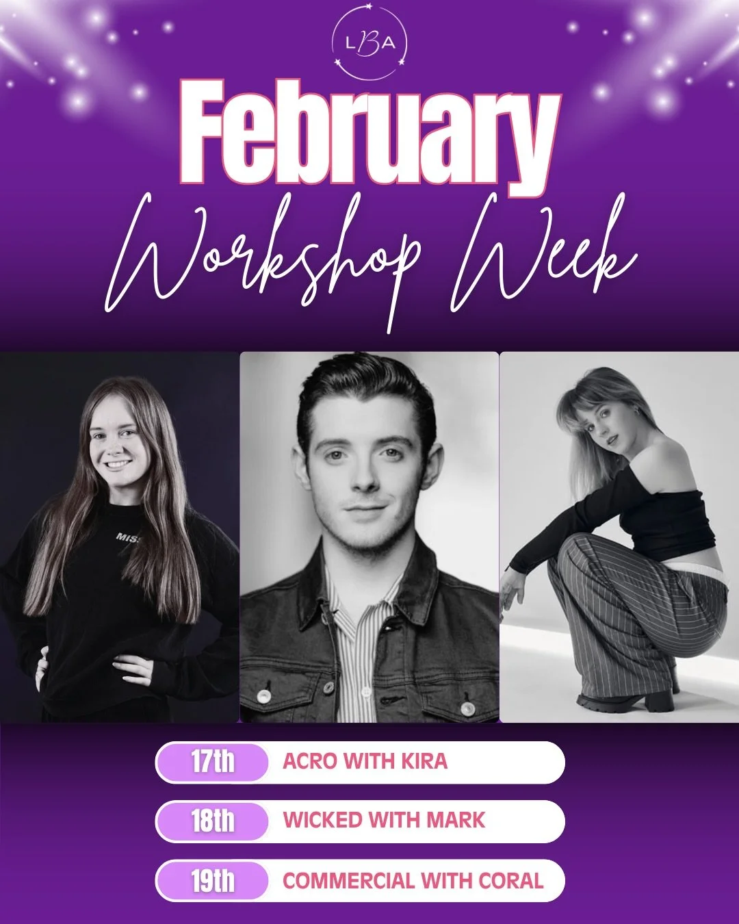 LBA FEB WORKSHOP WEEK!! 🪩💜✨

3 days of workshops @ LBA Studios with guest teachers! 

TUESDAY 17th - Acro with Kira 🤸 
WEDNESDAY 18th - Wicked with Mark 🩷💚
THURSDAY 19th - Commercial with Coral 🪩

Dance your way through the February break! Join