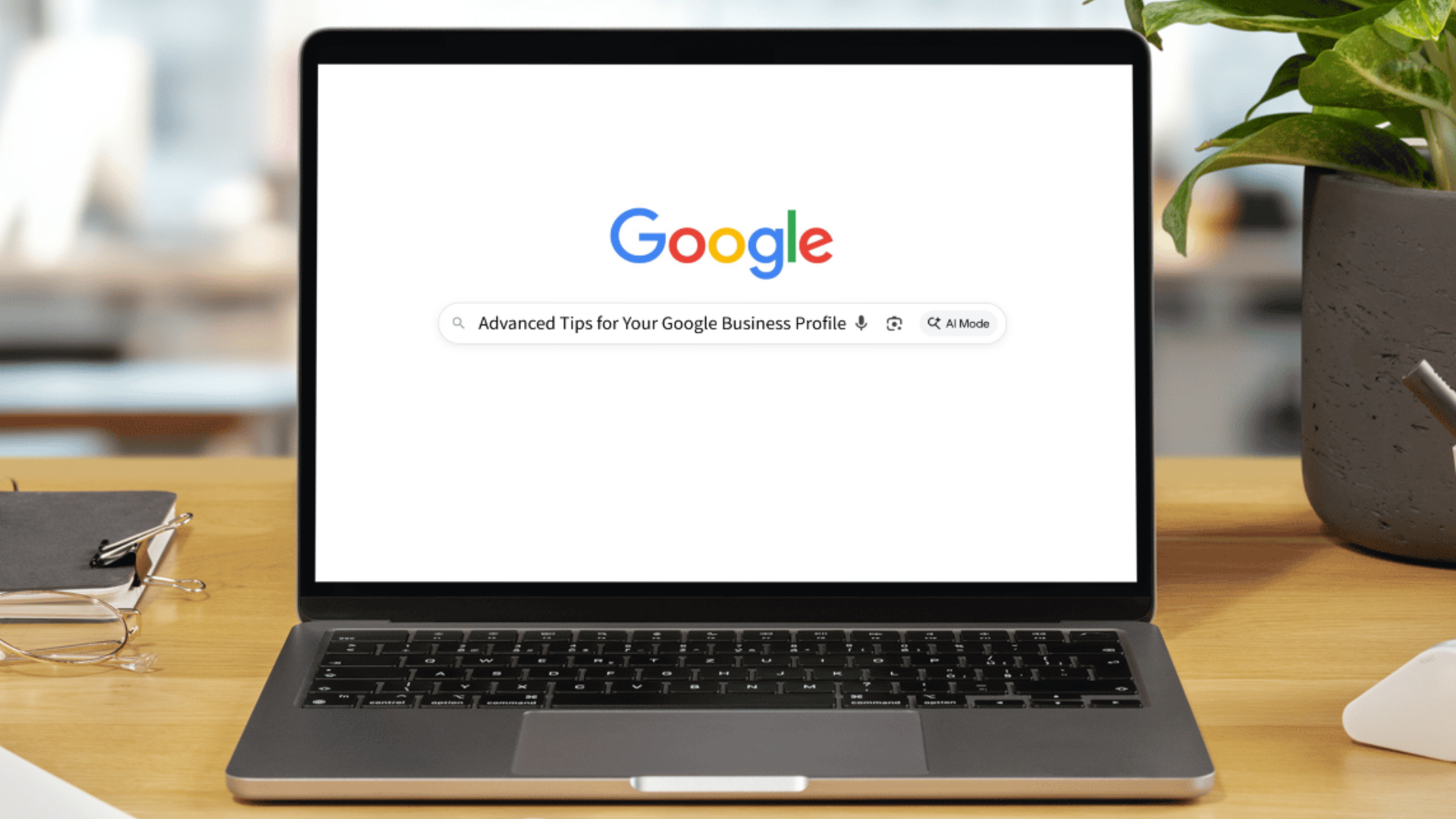 Advanced Tips for Your Google Business Profile