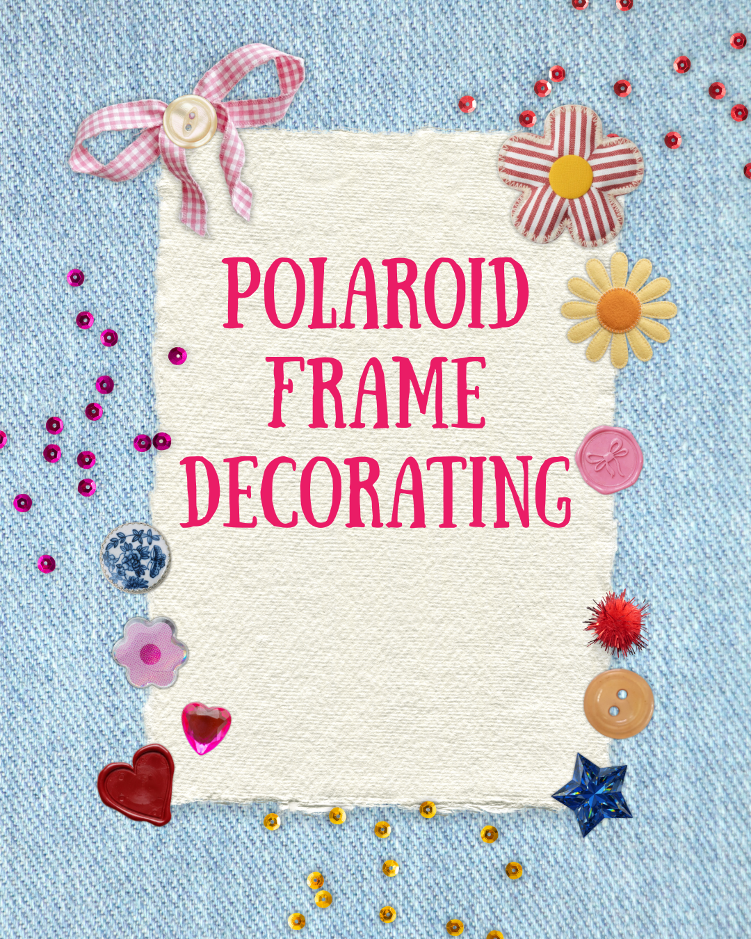 7.2.26 Polaroid Frame Decorating