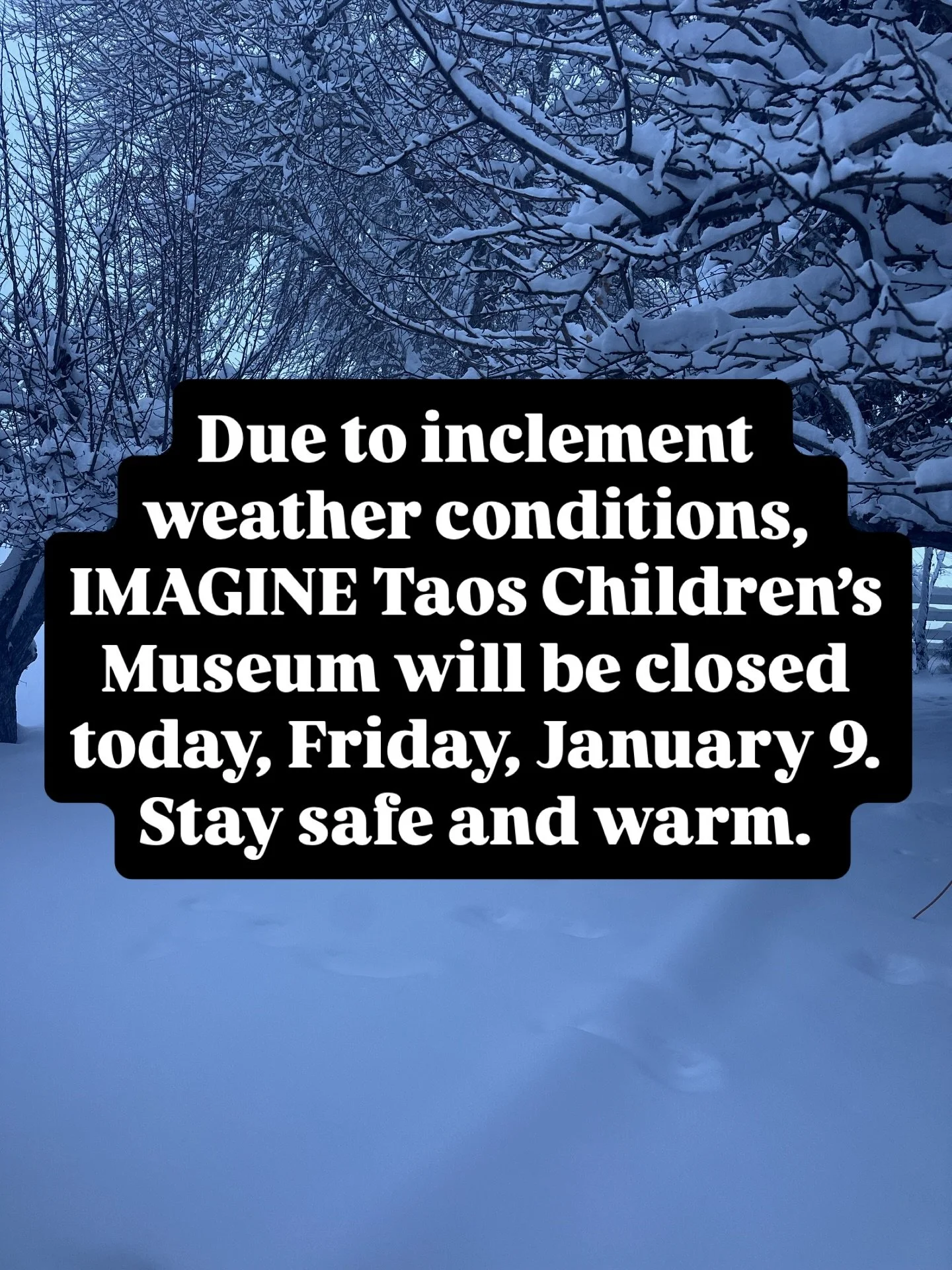 Due to inclement weather conditions, IMAGINE Taos Children&rsquo;s Museum will be closed today, Friday, January 9.  Stay safe and warm.
