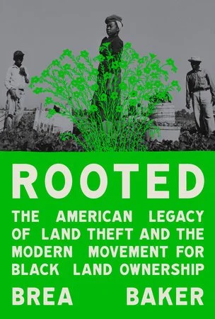 Feb. 10 -  Rooted: The American Legacy of Land Theft and the Modern Movement for Black Land Ownershi