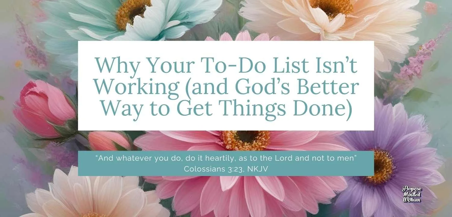 Why Your To-Do List Isn’t Working (and God’s Better Way to Get Things Done)