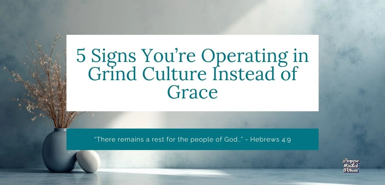 5 Signs You’re Operating in Grind Culture Instead of Grace