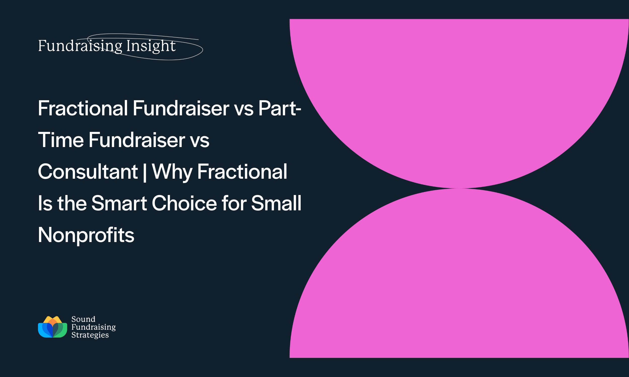 Fundraising Insight: Fractional Fundraiser vs Part-Time Fundraiser vs Consultant | Why Fractional Is the Smart Choice for Small Nonprofits