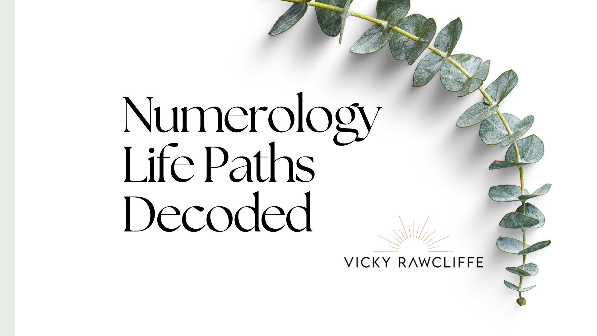 Cover page with a green eucalyptus branch on the top right corner, black title text that reads 'Numerology Life Paths Decoded,' and a subtitle with the author's name, Vicky Rawcliffe, along with a small sun icon.