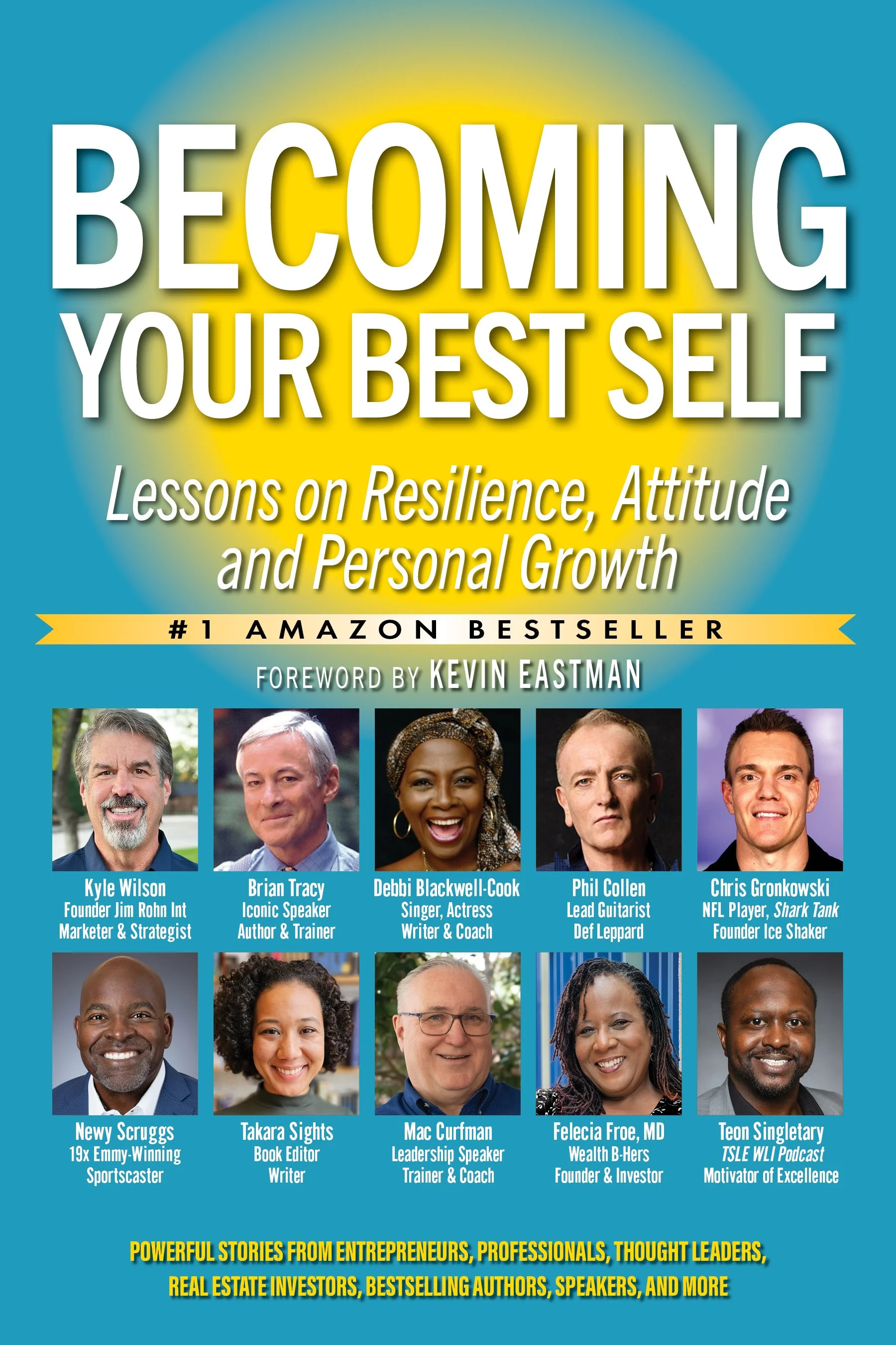 Book cover titled "Becoming Your Best Self" with subtitle "Lessons on Resilience, Attitude and Personal Growth" and photos of ten diverse experts, including Kyle Wilson, Brian Tracy, Debbi Blackwell-Cook, Phil Collen, Chris Gronkowski, Newy Scruggs, Takara Sights, Mac Curiman, Felicia Froe, and Teon Singletary, with a yellow banner indicating it's a #1 Amazon bestseller.